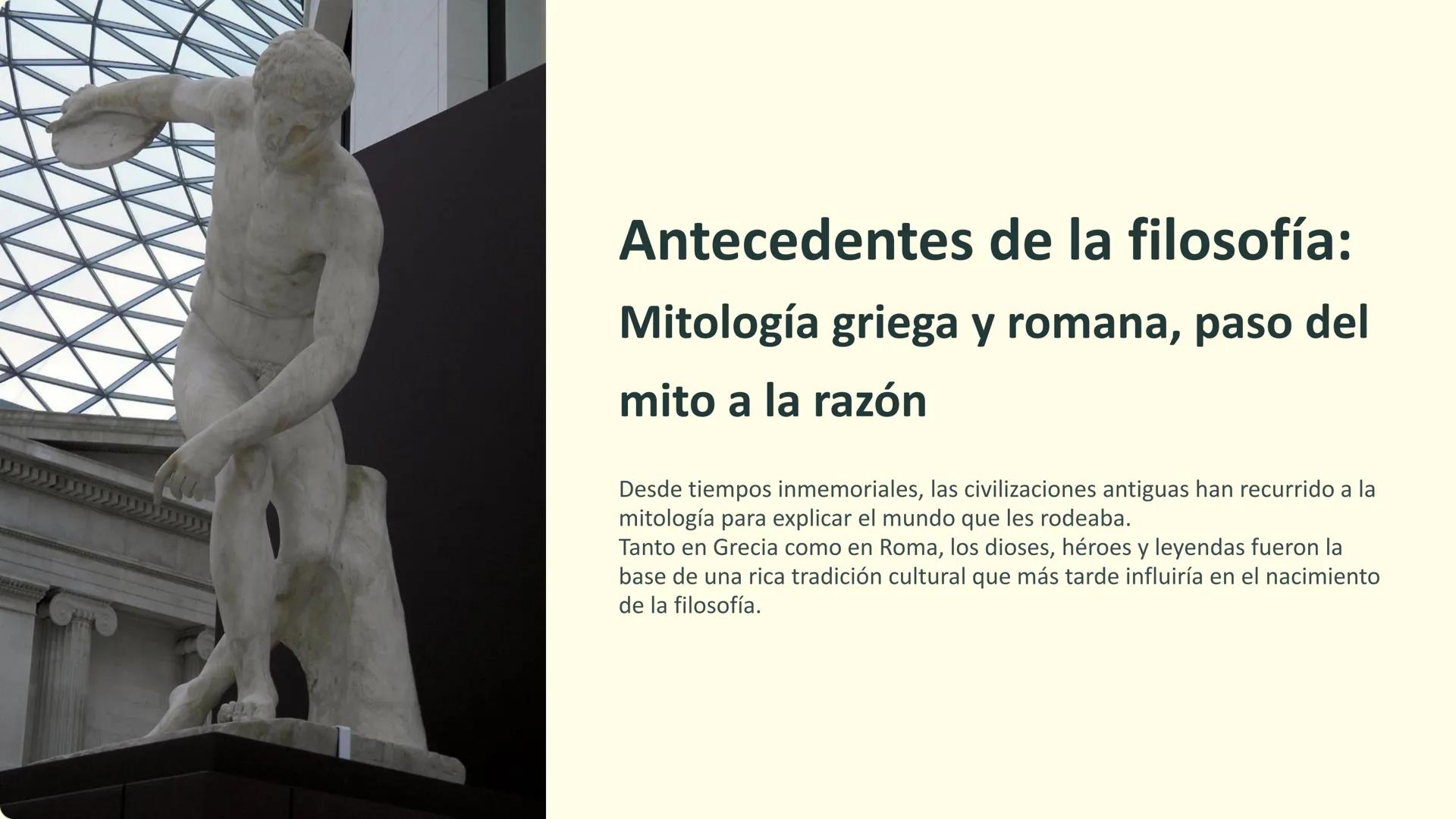 Antecedentes de la filosofía:
Mitología griega y romana, paso del
mito a la razón
Desde tiempos inmemoriales, las civilizaciones antiguas ha