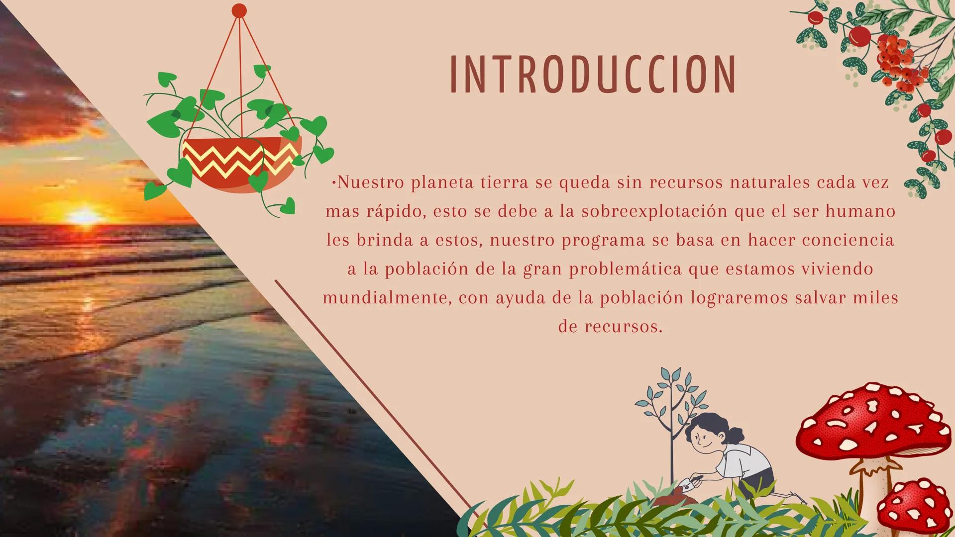 # SOBREEXPLOBACION DE
# RECURSOS NATURALES INTRODUCCION

•Nuestro planeta tierra se queda sin recursos naturales cada vez
mas rápido, esto s