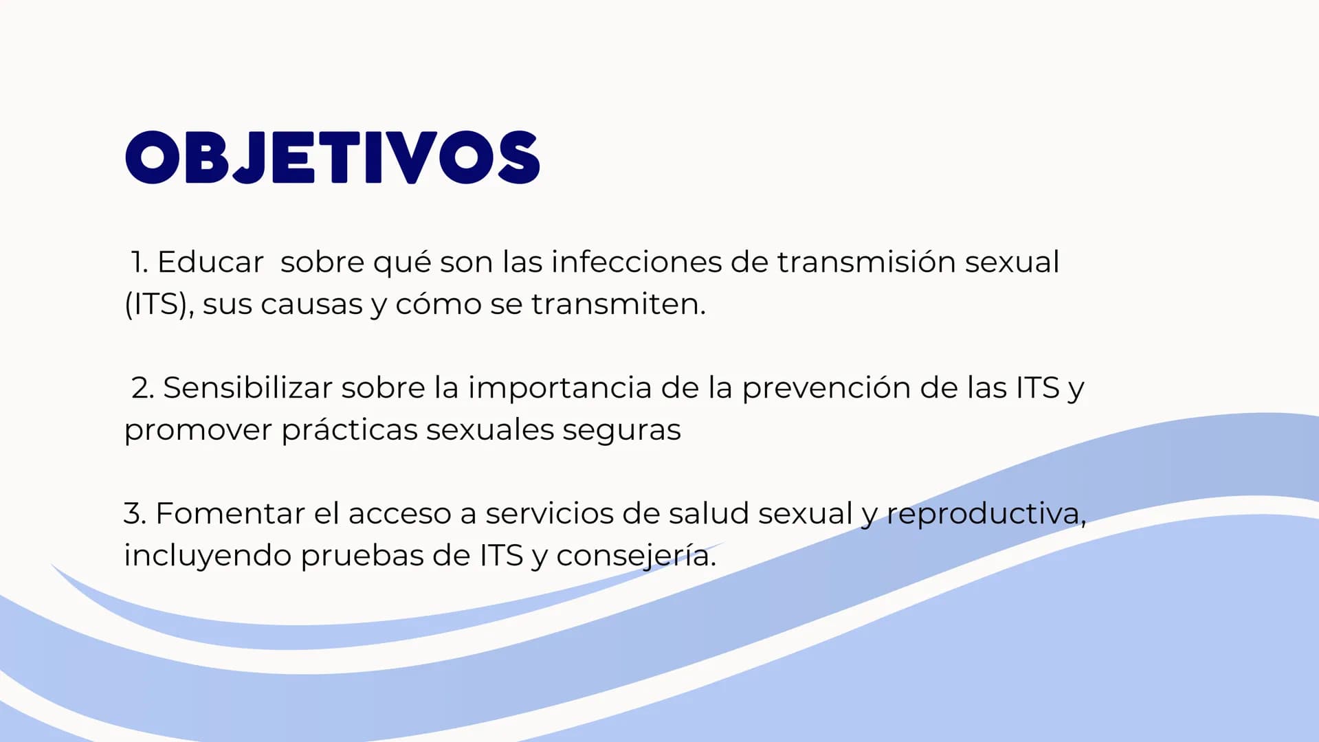 +
Infecciones de
Transmisión
Sexual- ITS OBJETIVOS
1. Educar sobre qué son las infecciones de transmisión sexual
(ITS), sus causas y cómo se