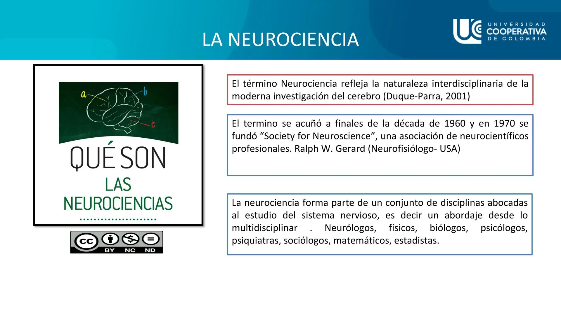 UG
UNIVERSIDAD
COOPERATIVA
DE COLOMBIA

NEUROCIENCIAS COGNITIVA Y DEL COMPORTAMIENTO
CONCEPTOS

FACULTAD DE PSICOLOGIA
PROFESORA: NAZIRA AUN