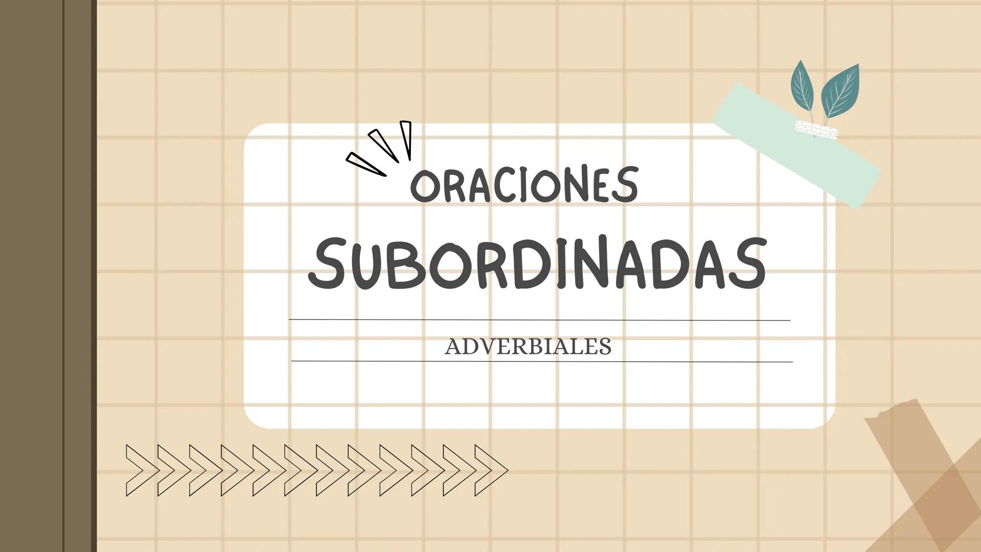 ORACIONES
SUBORDINADAS
ADVERBIALES ¿QUÉ SON?
Las oraciones subordinadas adverbiales son aquellas que
desempeñan la función de complemento ci