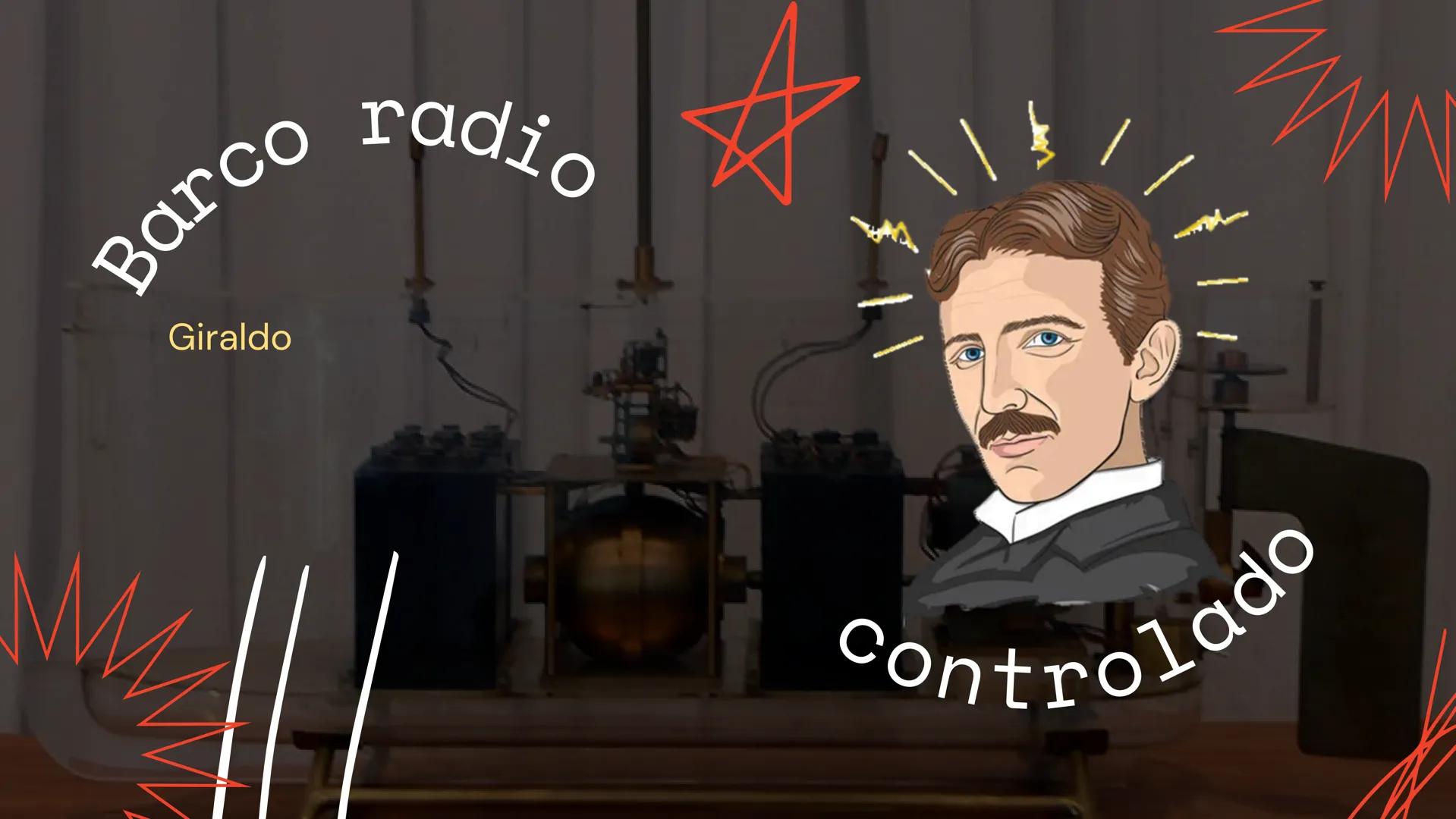 Barco
Giraldo
radio
controlado introducion
H
¿Quien es Nikola Tesla?
como tesla puso en funcionamiento eso
Como influye la electricidad en e