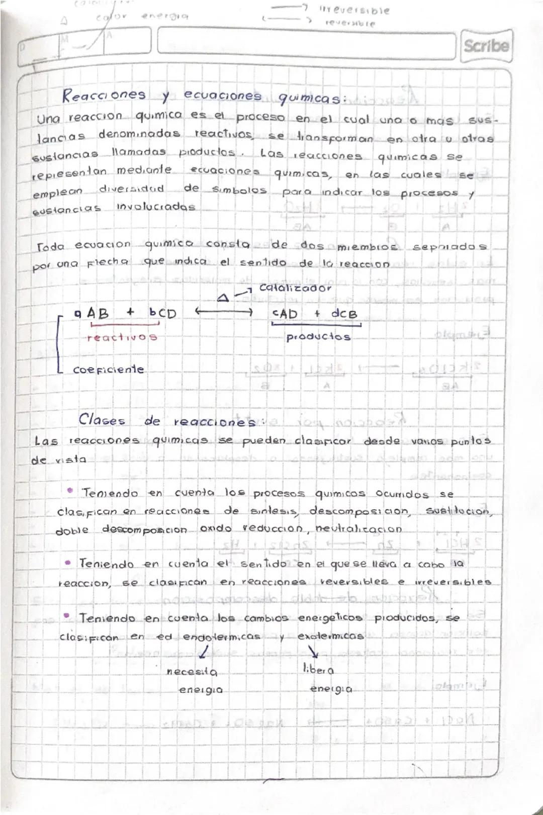 A
calor energia
reversible
reversible
Scribe

Reacciones y ecuaciones quimicas:
Una reaccion quimica es el proceso en el cual una o mas sus.