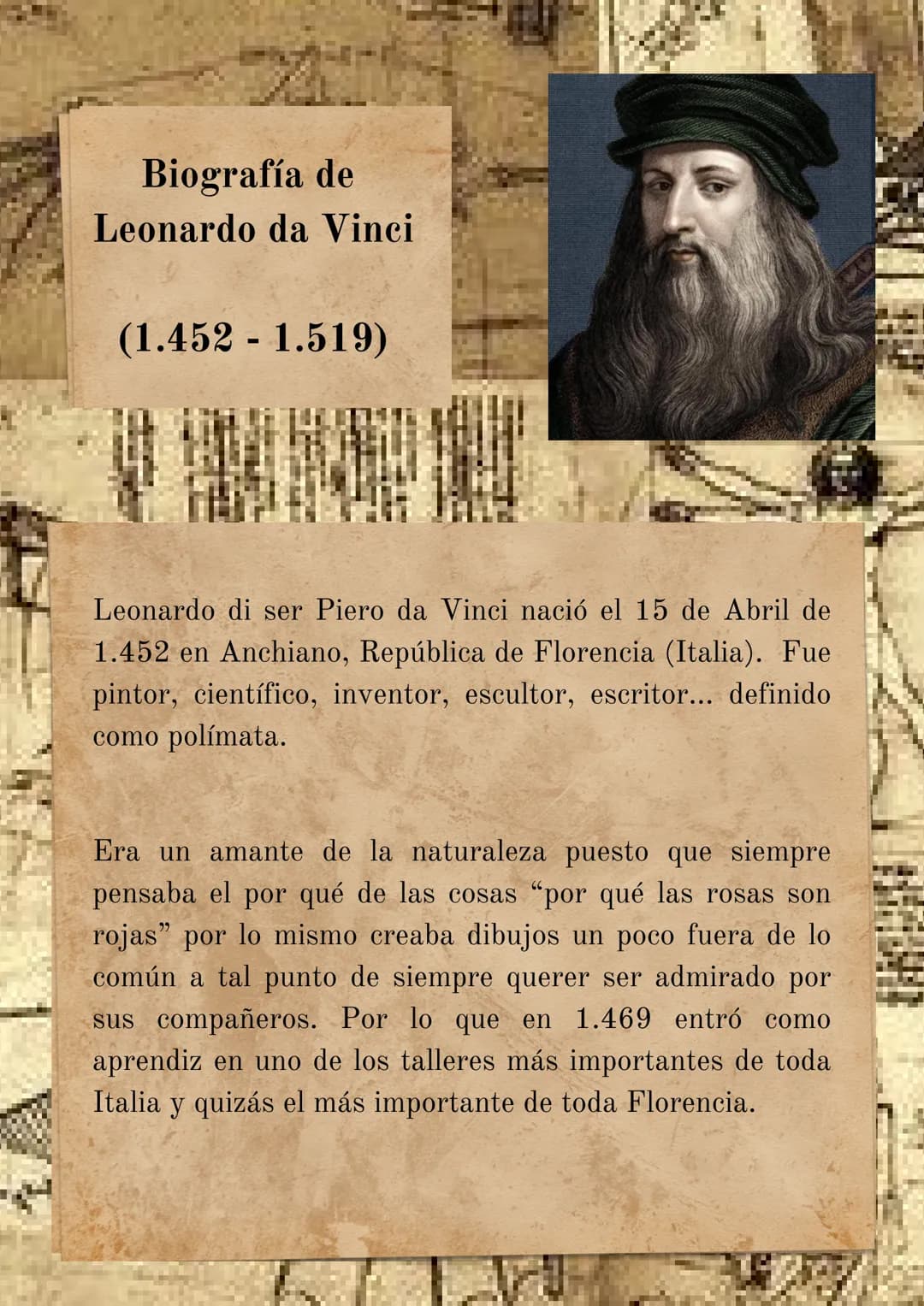 A
Biografía de
Leonardo da Vinci
(1.452 - 1.519)
Leonardo di ser Piero da Vinci nació el 15 de Abril de
1.452 en Anchiano, República de Flor