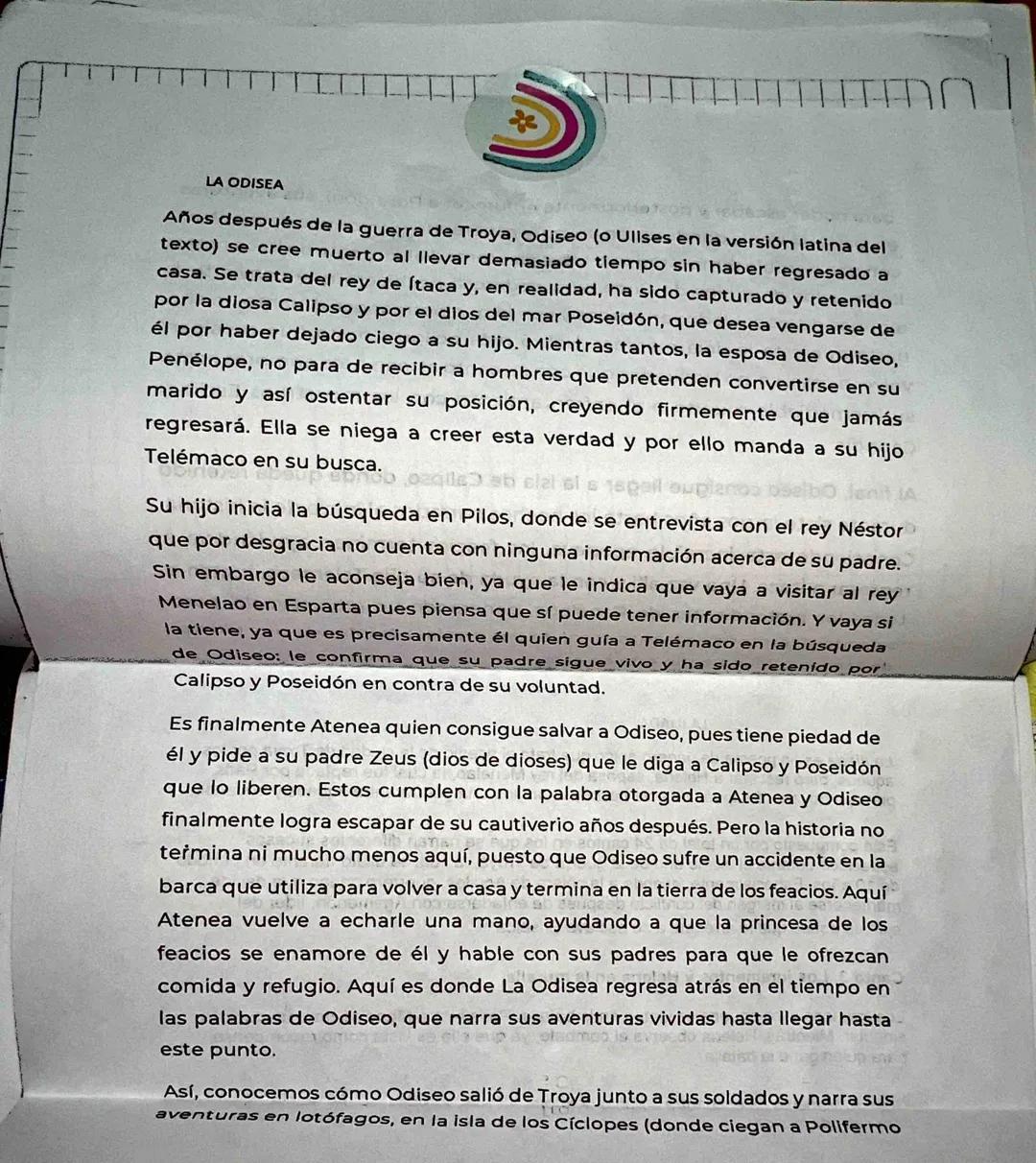 LA ODISEA
Años después de la guerra de Troya, Odiseo (o Ulises en la versión latina del
texto) se cree muerto al llevar demasiado tiempo sin