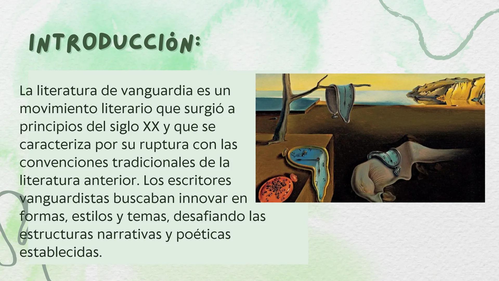 LITERATURA DE LAS
VANGUARDIAS INTRODUCCIÓN:
La literatura de vanguardia es un
movimiento literario que surgió a
principios del siglo XX y qu