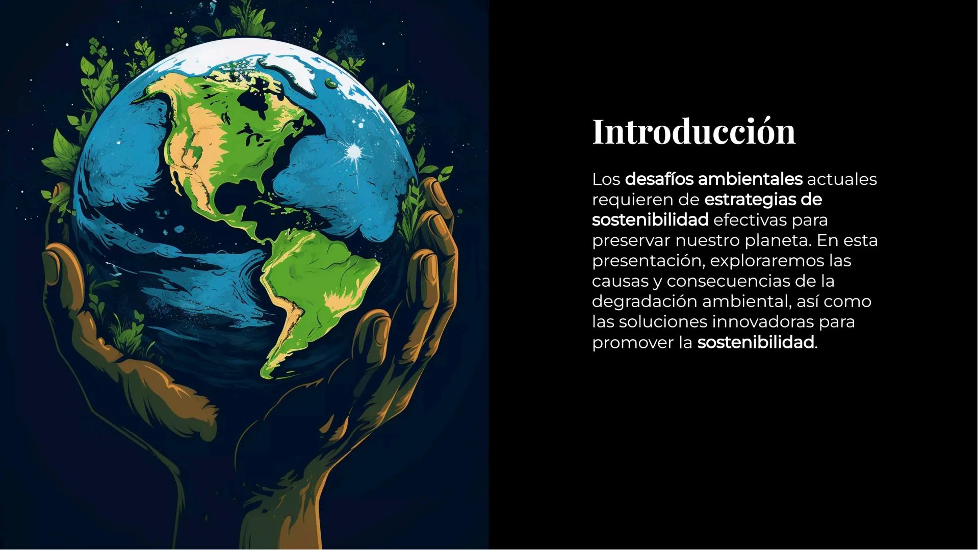 Desafíos
Ambientales y
Estrategias de
Sostenibilidad Introducción
Los desafíos ambientales actuales
requieren de estrategias de
sostenibilid