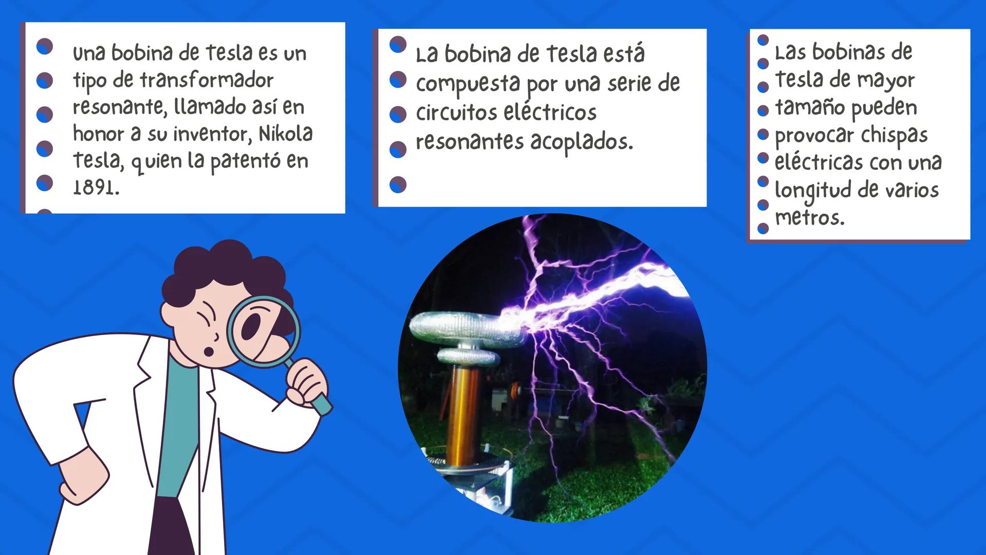 LA BOBINA DE
TESLA Una bobina de tesla es un
tipo de transformador
resonante, llamado así en
honor a su inventor, Nikola
tesla, quien la pat