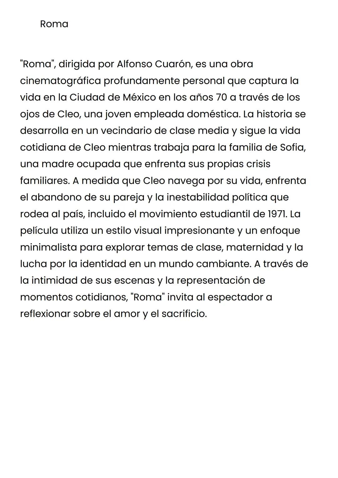 Roma

"Roma", dirigida por Alfonso Cuarón, es una obra
cinematográfica profundamente personal que captura la
vida en la Ciudad de México en 