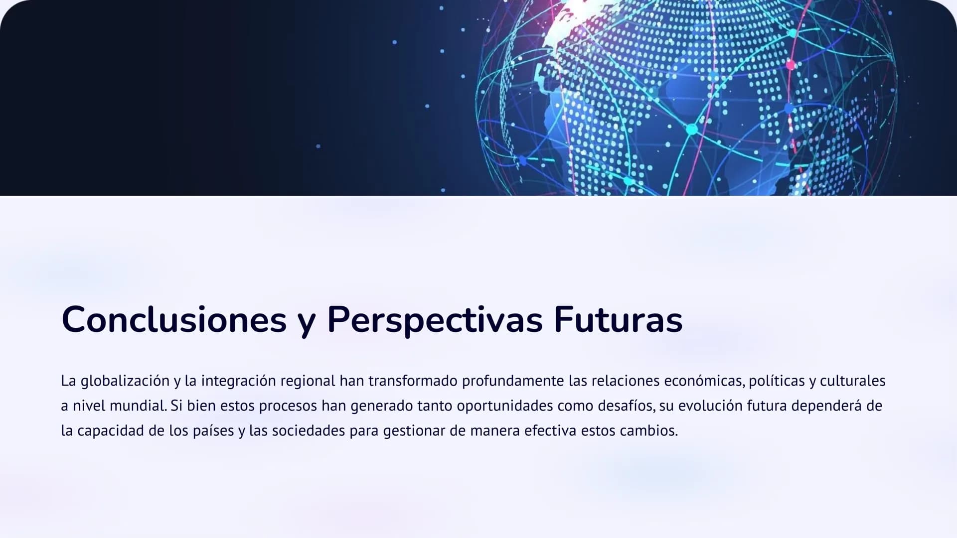 a
a
alamu
Globalización e
Integración
Regional
La globalización ha transformado las relaciones económicas, políticas y
culturales a nivel mu