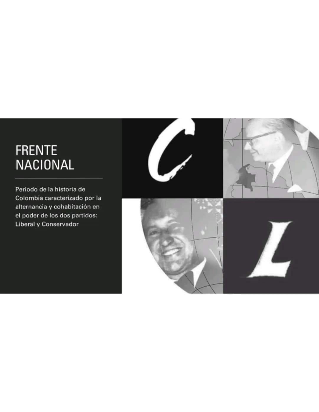 FRENTE NACIONAL
1958-1974 FRENTE
NACIONAL
Periodo de la historia de
Colombia caracterizado por la
alternancia y cohabitación en
el poder de 