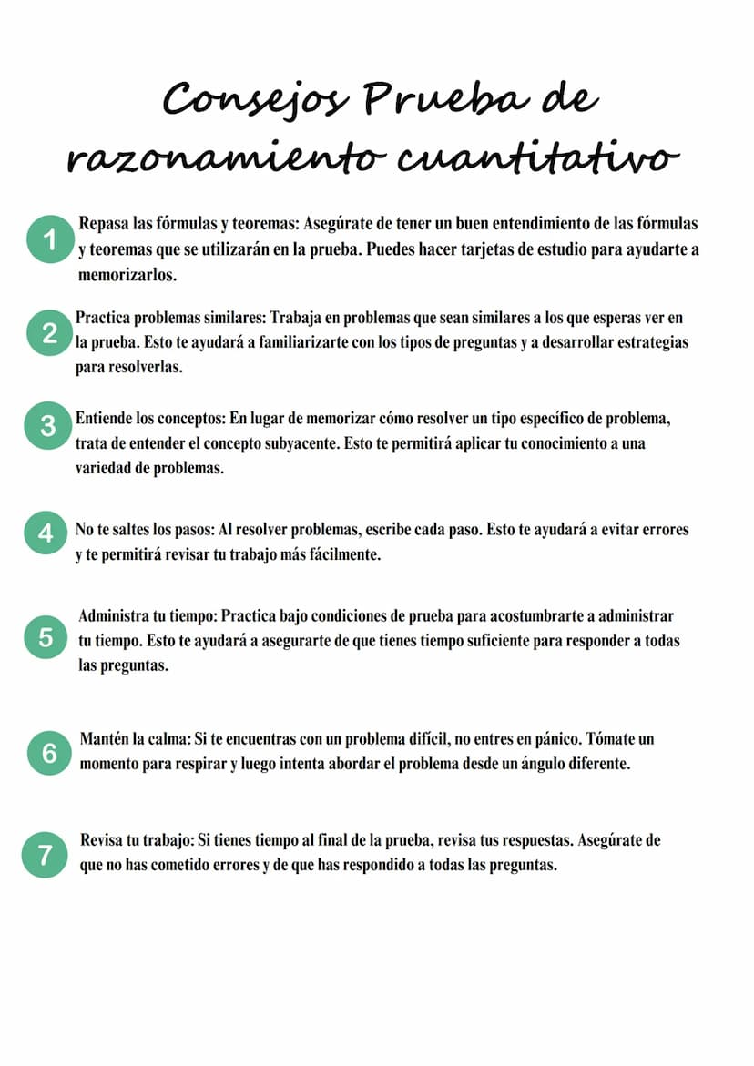 1
2
3
Consejos Prueba de
razonamiento cuantitativo
Repasa las fórmulas y teoremas: Asegúrate de tener un buen entendimiento de las fórmulas
