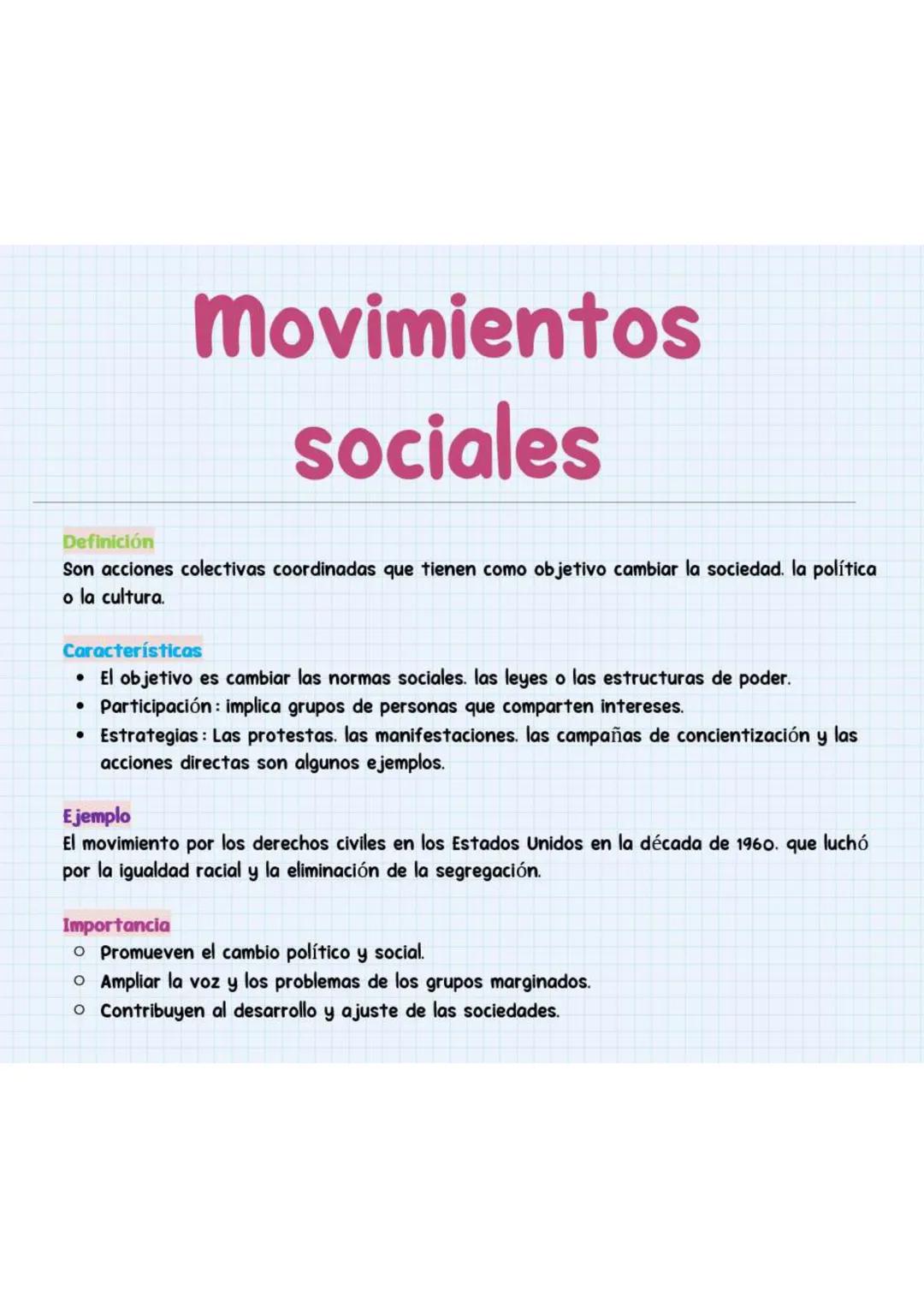 Movimientos
sociales
Definición
Son acciones colectivas coordinadas que tienen como objetivo cambiar la sociedad. la política
o la cultura.
