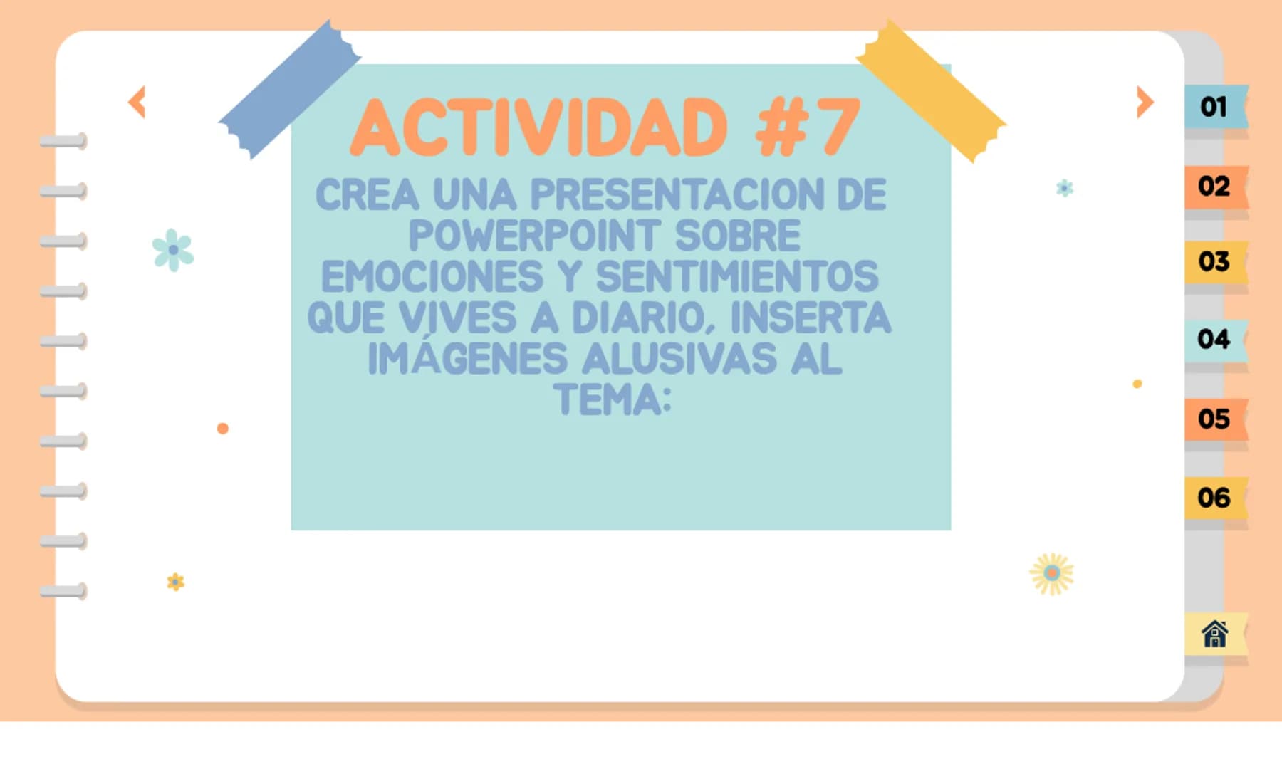 TRANSVERSALIDAD.
CREA UNA PRESENTACIÓN DE POWERPOINT SOBRE
EMOCIONES Y SENTIMIENTOS QUE VIVES A DIARIO, INSERTA
IMÁGENES ALUSIVAS AL TEMA:
L
