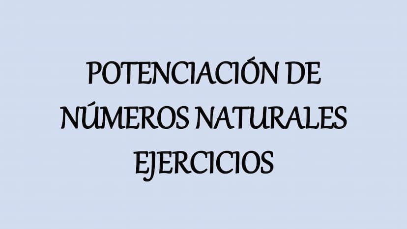 POTENCIACIÓN DE
NÚMEROS NATURALES
EJERCICIOS 1. aman = am+n
PROPIEDADES DE LA POTENCIACIÓN
am
5. — = a": a" = am-n
an
2. (am)n = am.n
6. a =