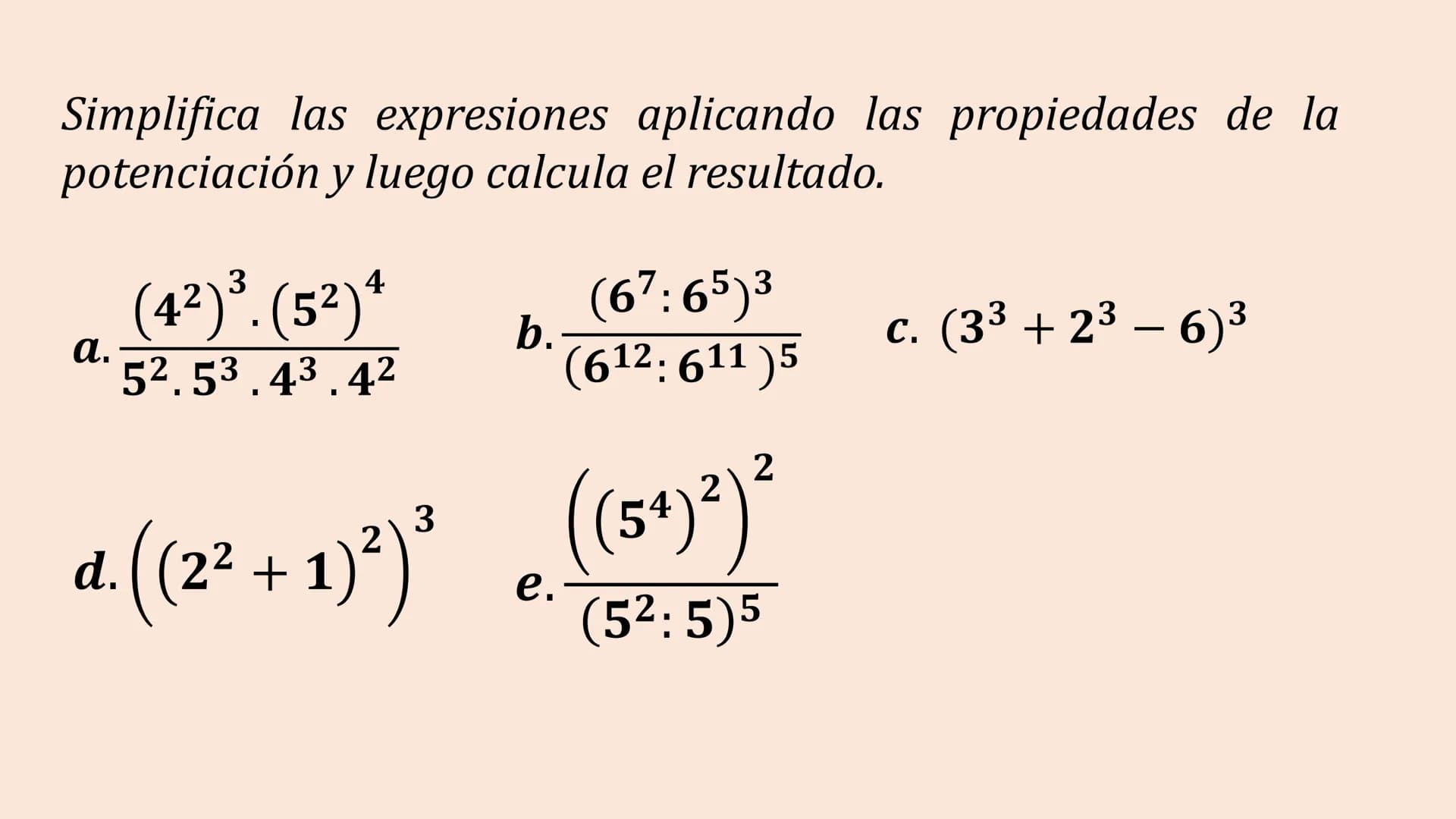 POTENCIACIÓN DE
NÚMEROS NATURALES
EJERCICIOS 1. aman = am+n
PROPIEDADES DE LA POTENCIACIÓN
am
5. — = a": a" = am-n
an
2. (am)n = am.n
6. a =