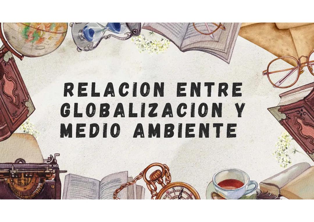 Relación entre globalización y medio ambiente 