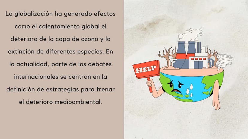 RELACION ENTRE
GLOBALIZACION Y
MEDIO AMBIENTE La globalización ha generado efectos
como el calentamiento global el
deterioro de la capa de o