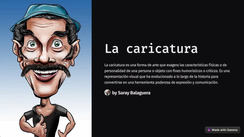 La caricatura
La caricatura es una forma de arte que exagera las características físicas o de
personalidad de una persona o objeto con fines