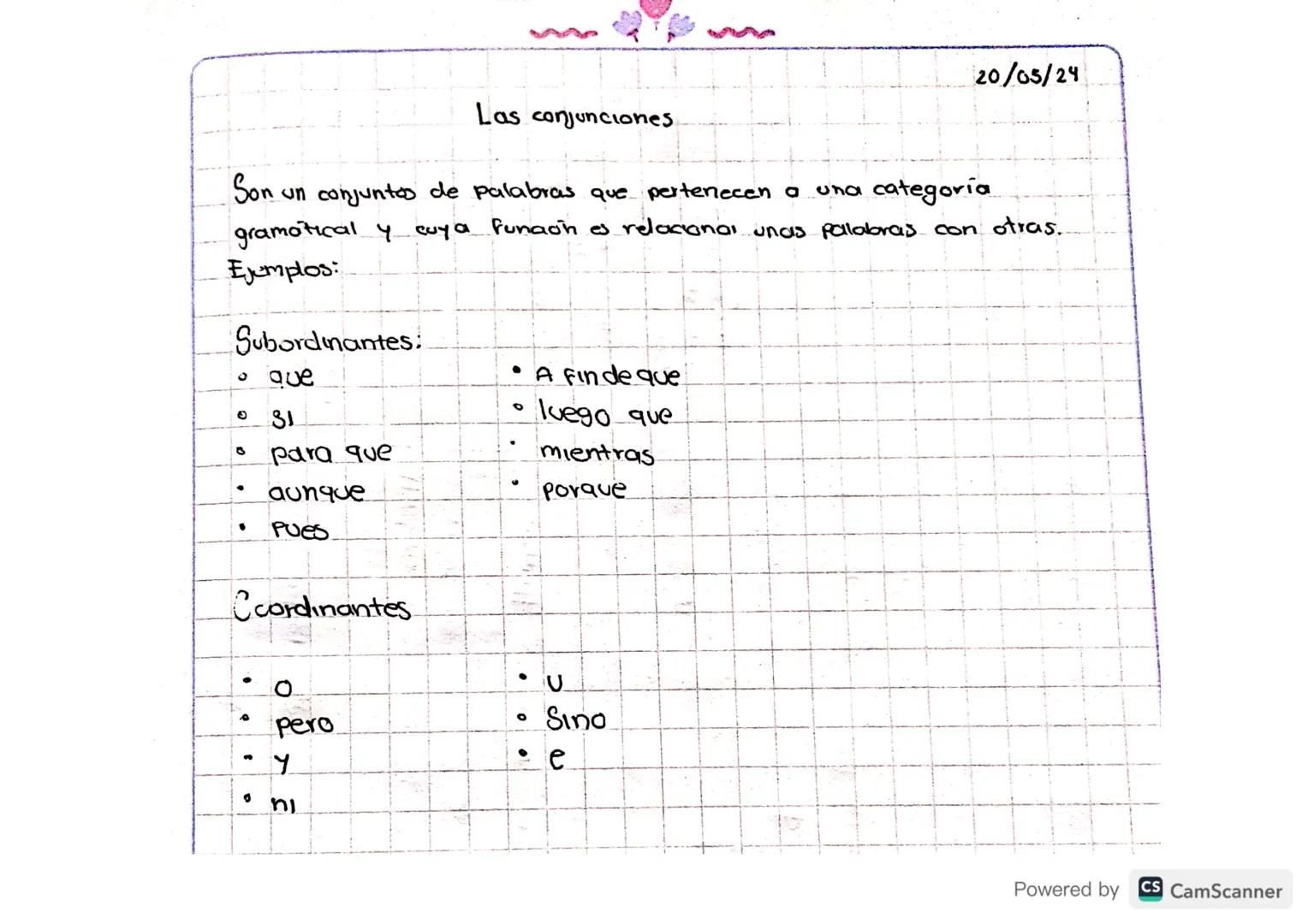 20/05/24

Las conjunciones

Son un conjuntos de palabras que pertenecen a una categoría
gramatical y cuya funaón es relacionar unas palabras