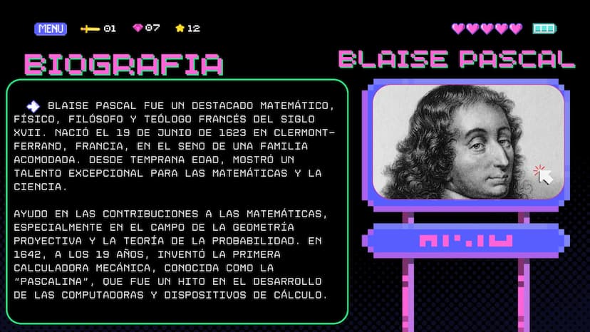 PLAYER 1
HIGHSCORE 2500
PRINCIPIO DE
PASCAL
START MENU SIGNIN
PLAYER 2 MENU <-01
07
12
BIOGRAFIA
BLAISE PASCAL FUE UN DESTACADO MATEMÁTICO,
