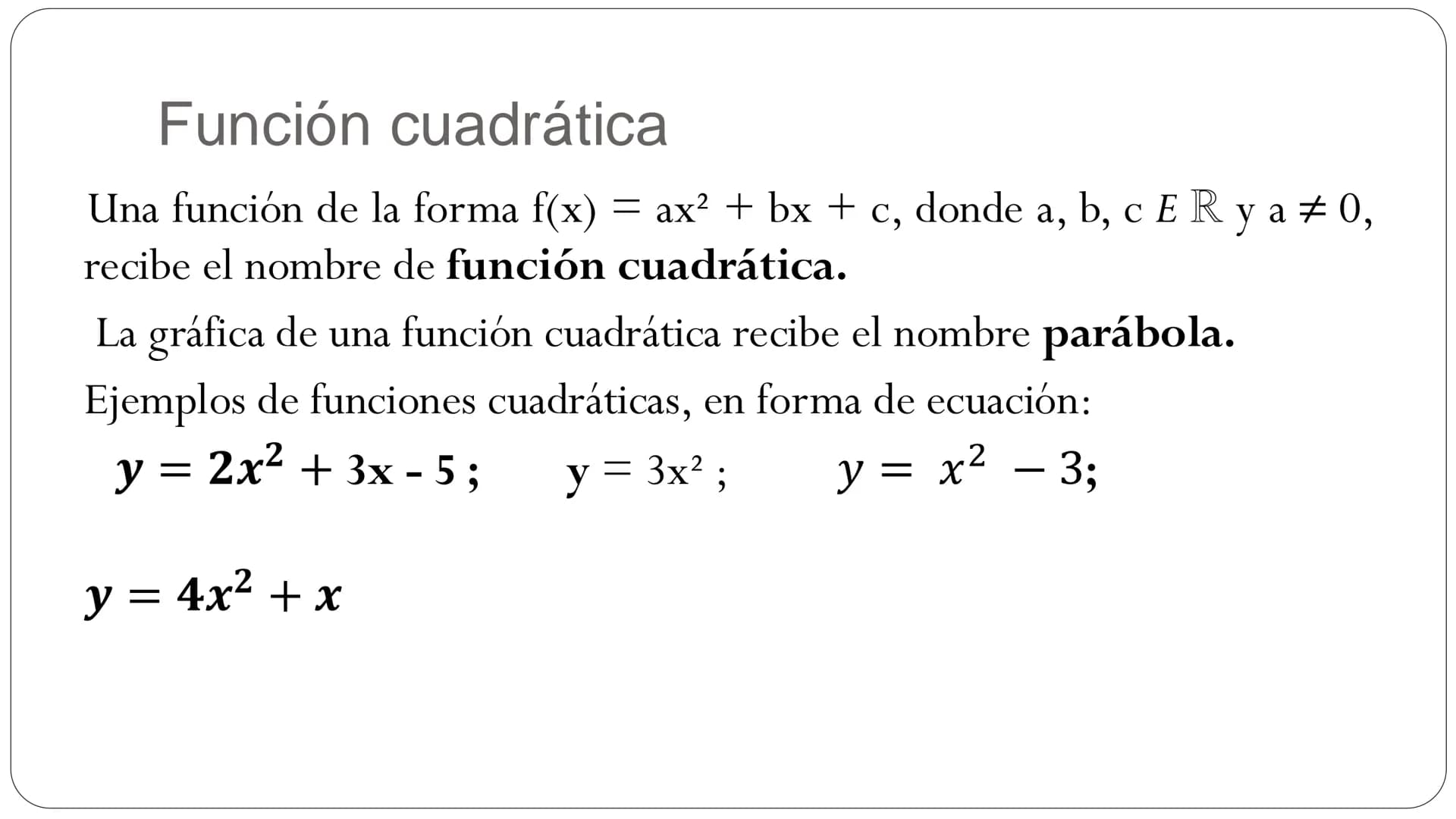 FUNCIÓN CUADRÁTICA Función cuadrática
Una función de la forma f(x) = ax² + bx + c, donde a, b, c ER ya #0,
recibe el nombre de función cuadr