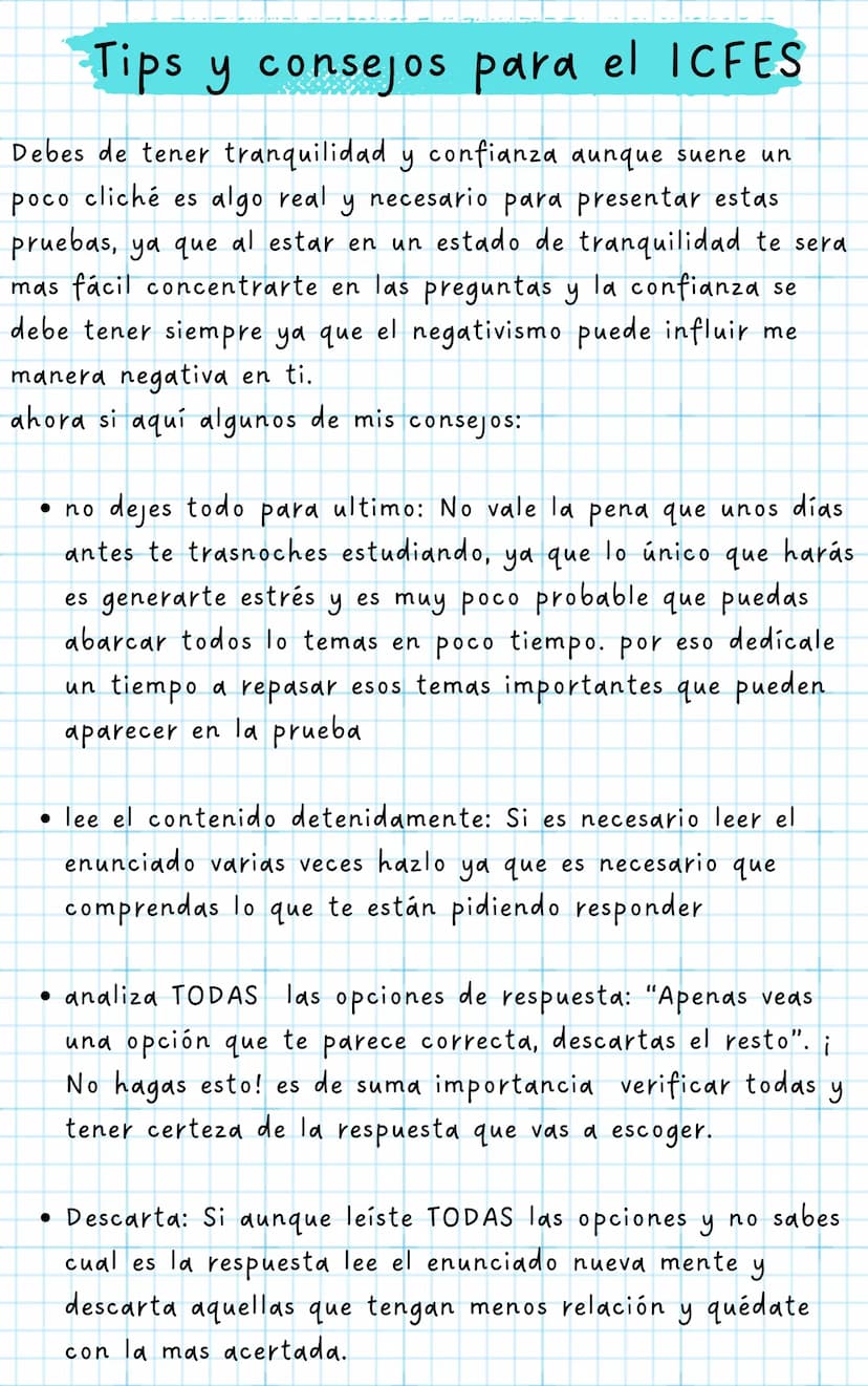 Tips y consejos para el ICFES
Debes de tener tranquilidad y confianza aunque suene un
poco cliché es algo real y necesario para presentar es