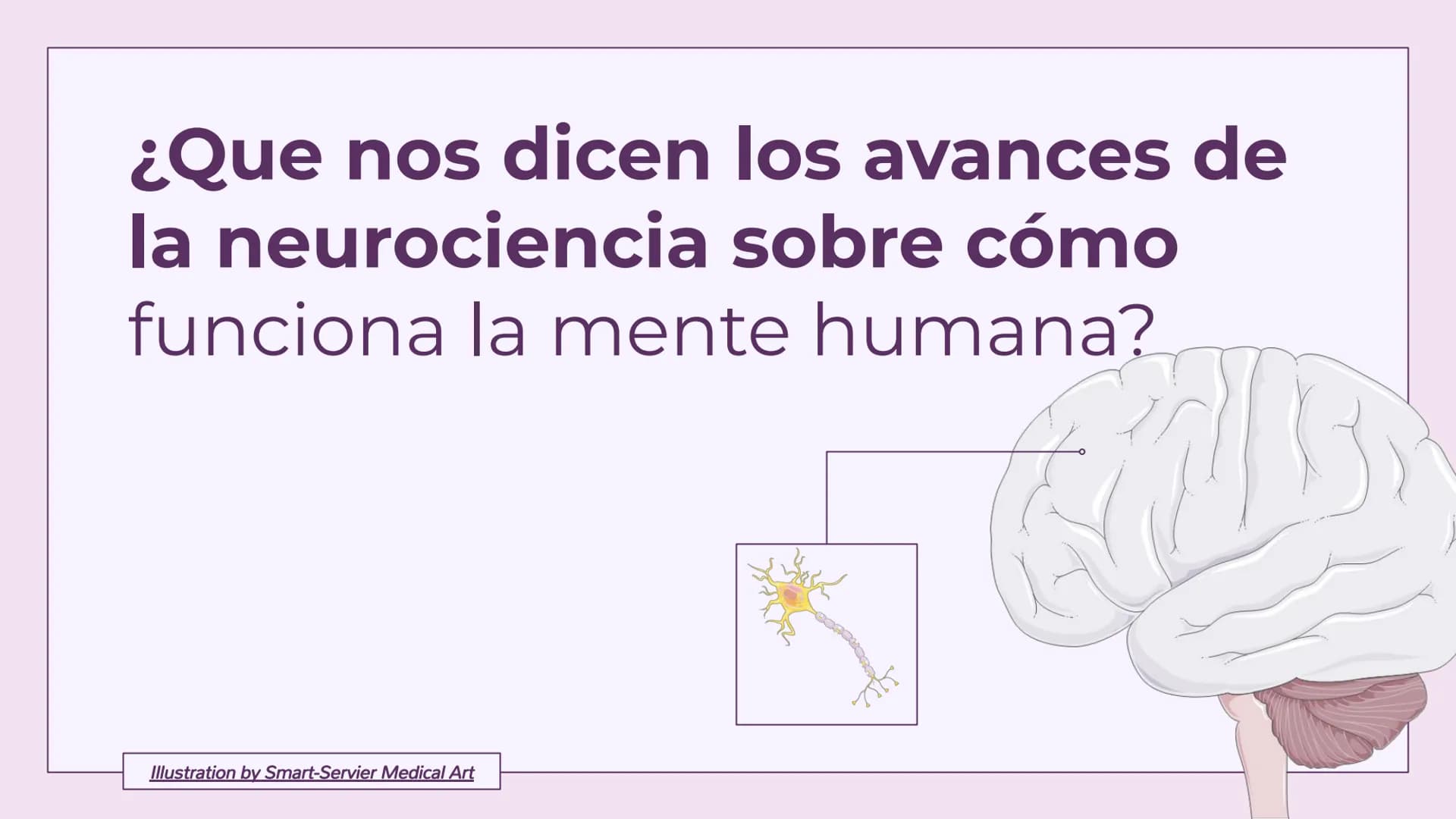¿Que nos dicen los avances de
la neurociencia sobre cómo
funciona la mente humana?
Illustration by Smart-Servier Medical Art Definición de n