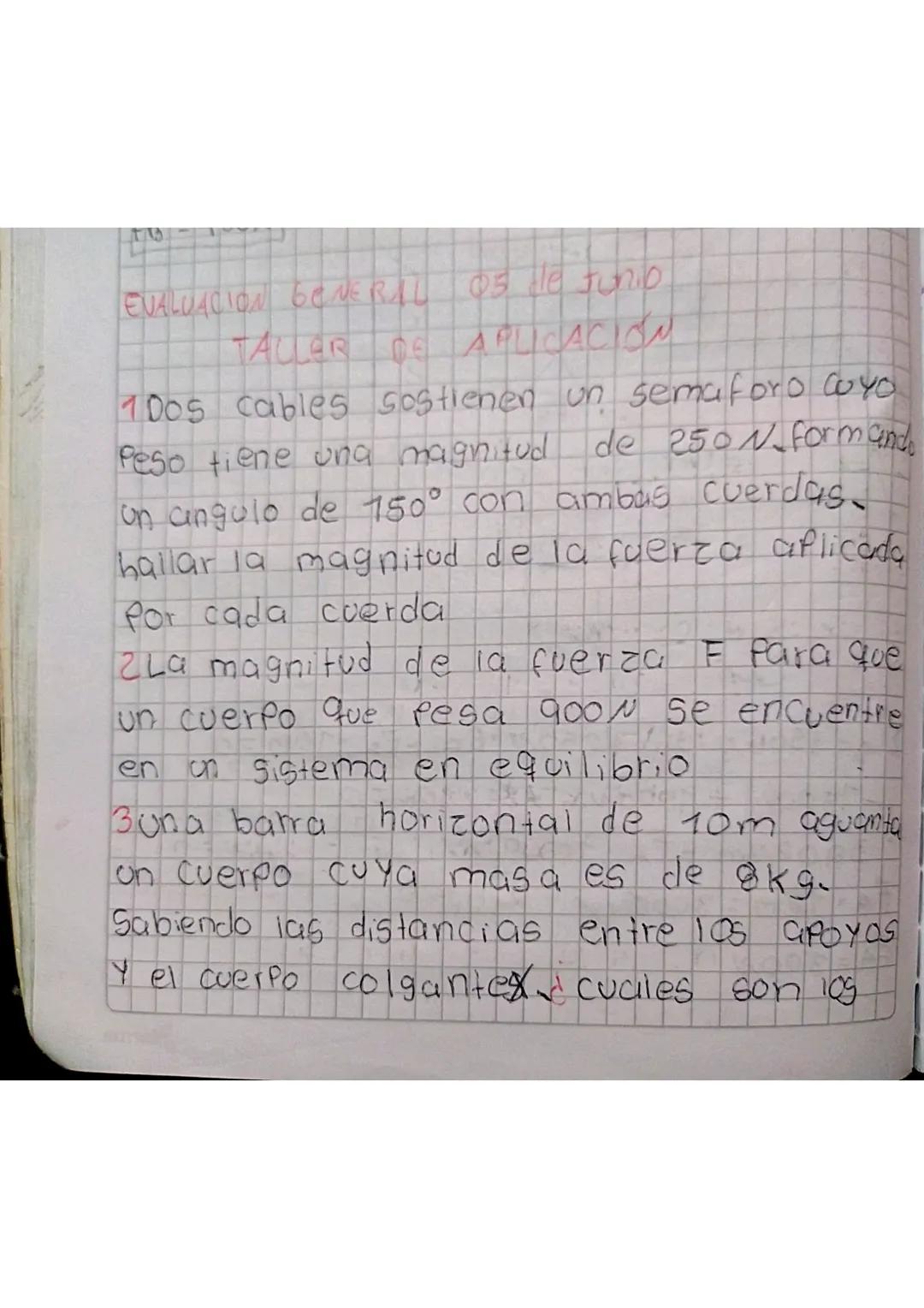 EVALUACION GENERAL 05 de Junio
TALLER DE APLICACION
1005 cables sostienen un semaforo
Peso tiene una magnitud
Yo
de 250 form and
on angulo d