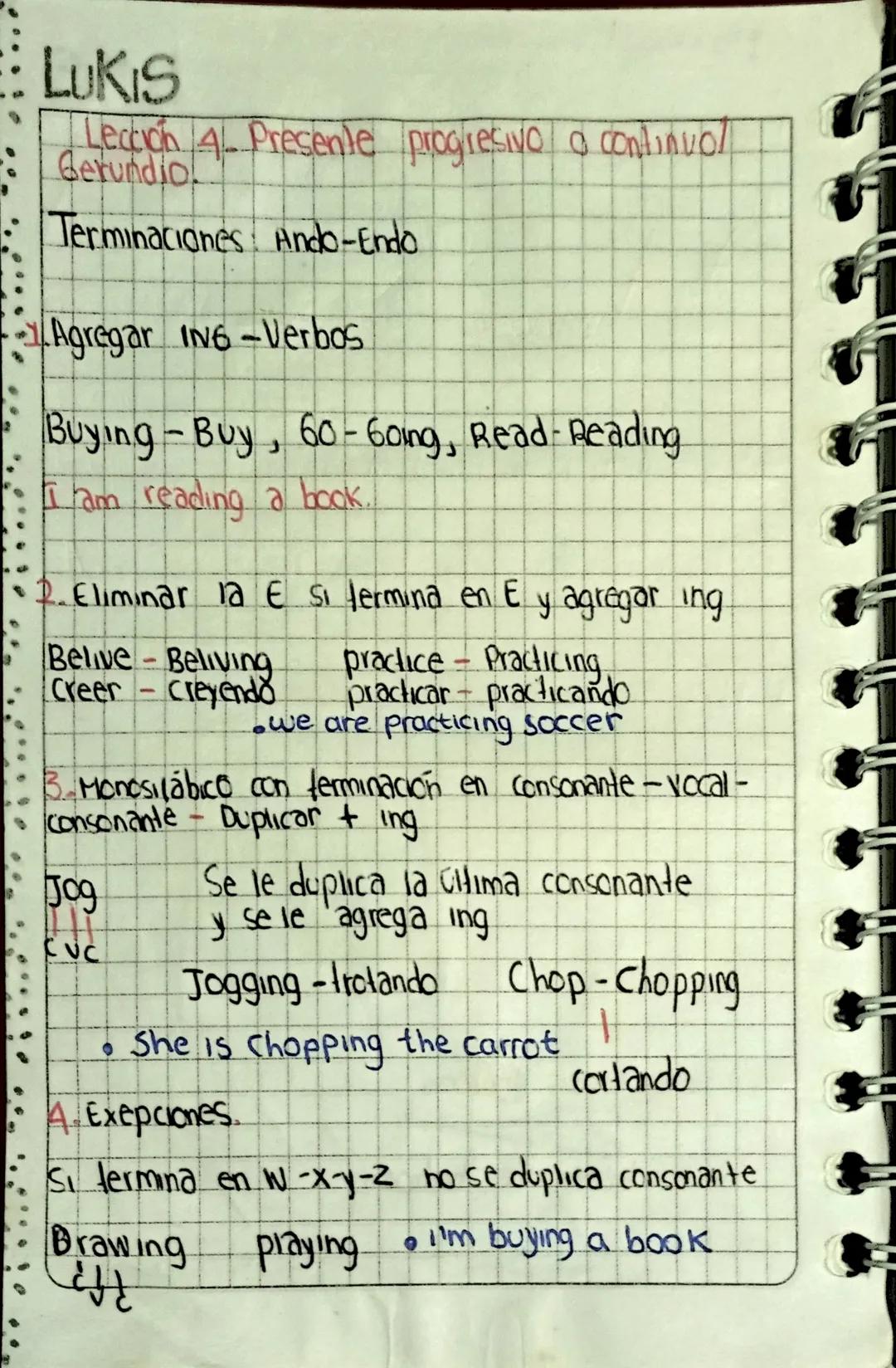 LUKIS

Lección 4. Presente progresivo a continuol
Gerundio

Terminaciones Ando-Endo

Agregar 1N6-Verbos

Buying-Buy, 60-60ing, Read-Reading
