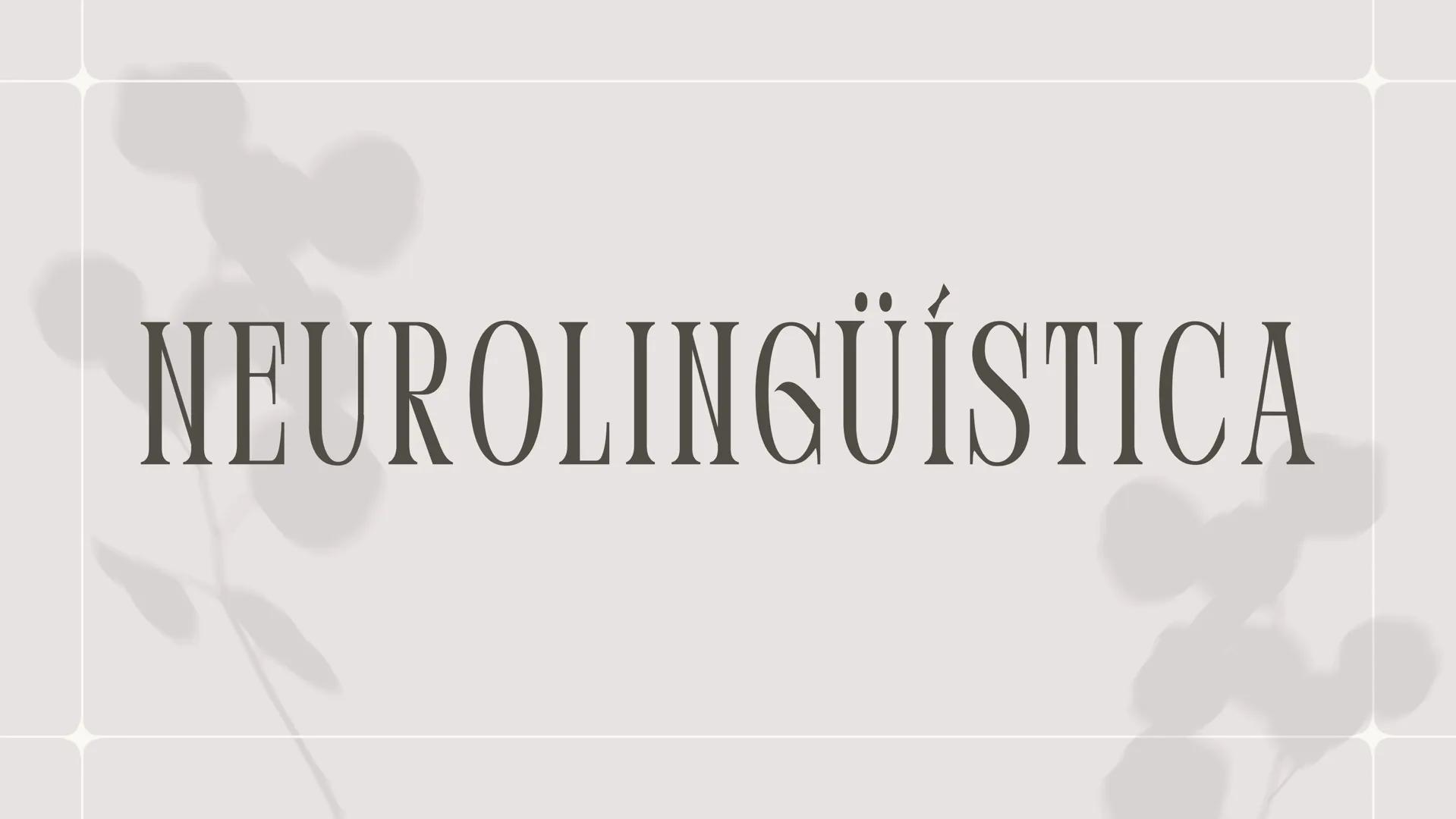 NEUROLINGÜÍSTICA ¿QUE ES LA NEUROLINGUISTICA?
LA NEUROLINGÜÍSTICA ES UN CAMPO INTERDISCIPLINARIO
QUE EXPLORA LA RELACIÓN ENTRE EL LENGUAJE Y