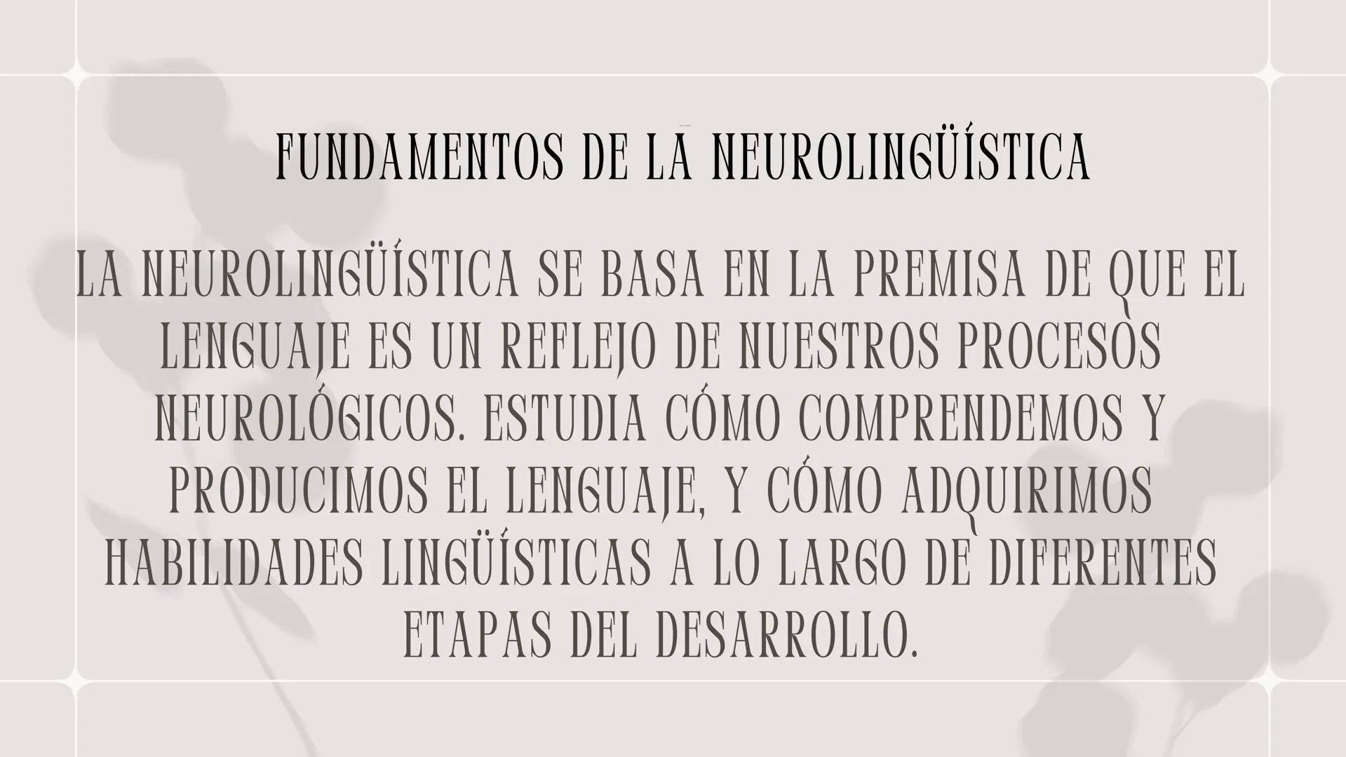 NEUROLINGÜÍSTICA ¿QUE ES LA NEUROLINGUISTICA?
LA NEUROLINGÜÍSTICA ES UN CAMPO INTERDISCIPLINARIO
QUE EXPLORA LA RELACIÓN ENTRE EL LENGUAJE Y