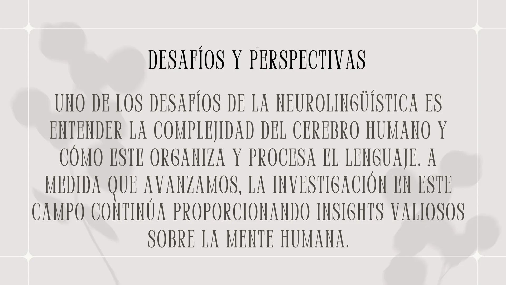 NEUROLINGÜÍSTICA ¿QUE ES LA NEUROLINGUISTICA?
LA NEUROLINGÜÍSTICA ES UN CAMPO INTERDISCIPLINARIO
QUE EXPLORA LA RELACIÓN ENTRE EL LENGUAJE Y