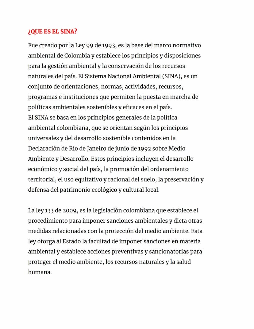¿QUE ES EL SINA?
Fue creado por la Ley 99 de 1993, es la base del marco normativo
ambiental de Colombia y establece los principios y disposi