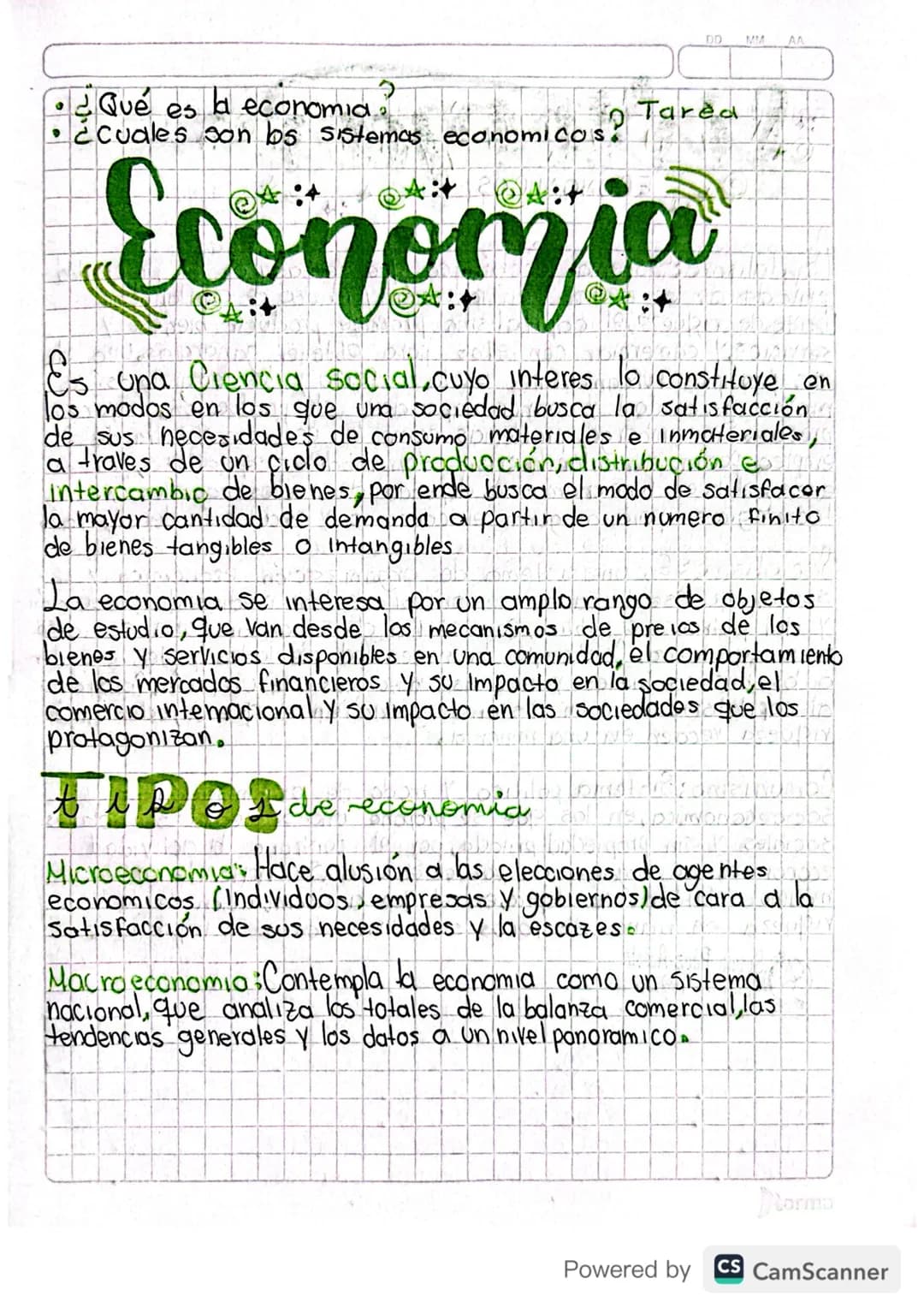 DD
MM
AA
• ¿Qué es a economia
¿cuales son los sistemas economicos.
Tarea
Economia
Es una Ciencia social, cuyo interes lo constituye en
los m