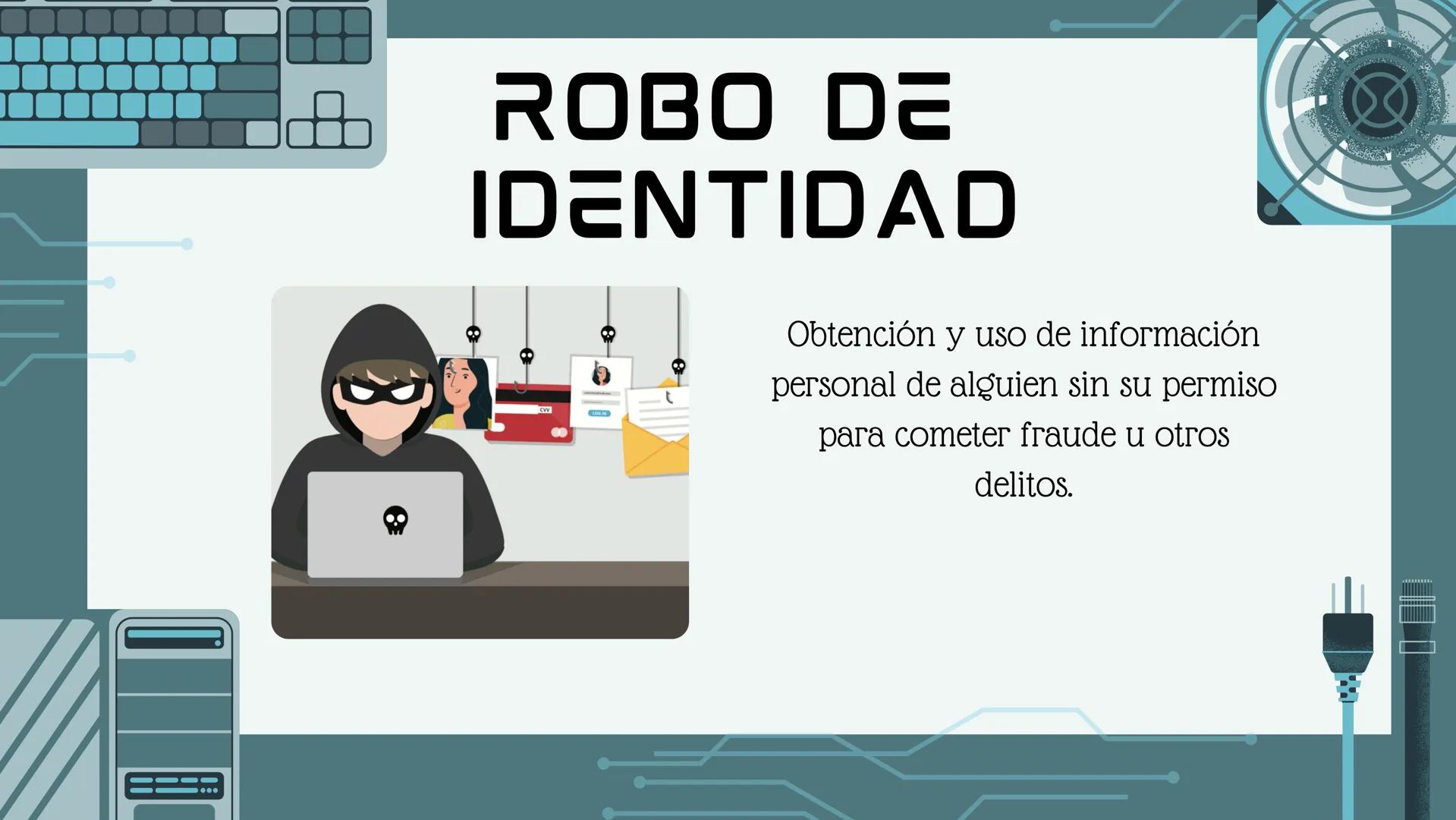 D
PELIGROS
INFORMATICOS ¿QUE SON?
los peligros informaticos son aquellos que
se encuentran en la web y que se pueden
ingresar facíl al compu