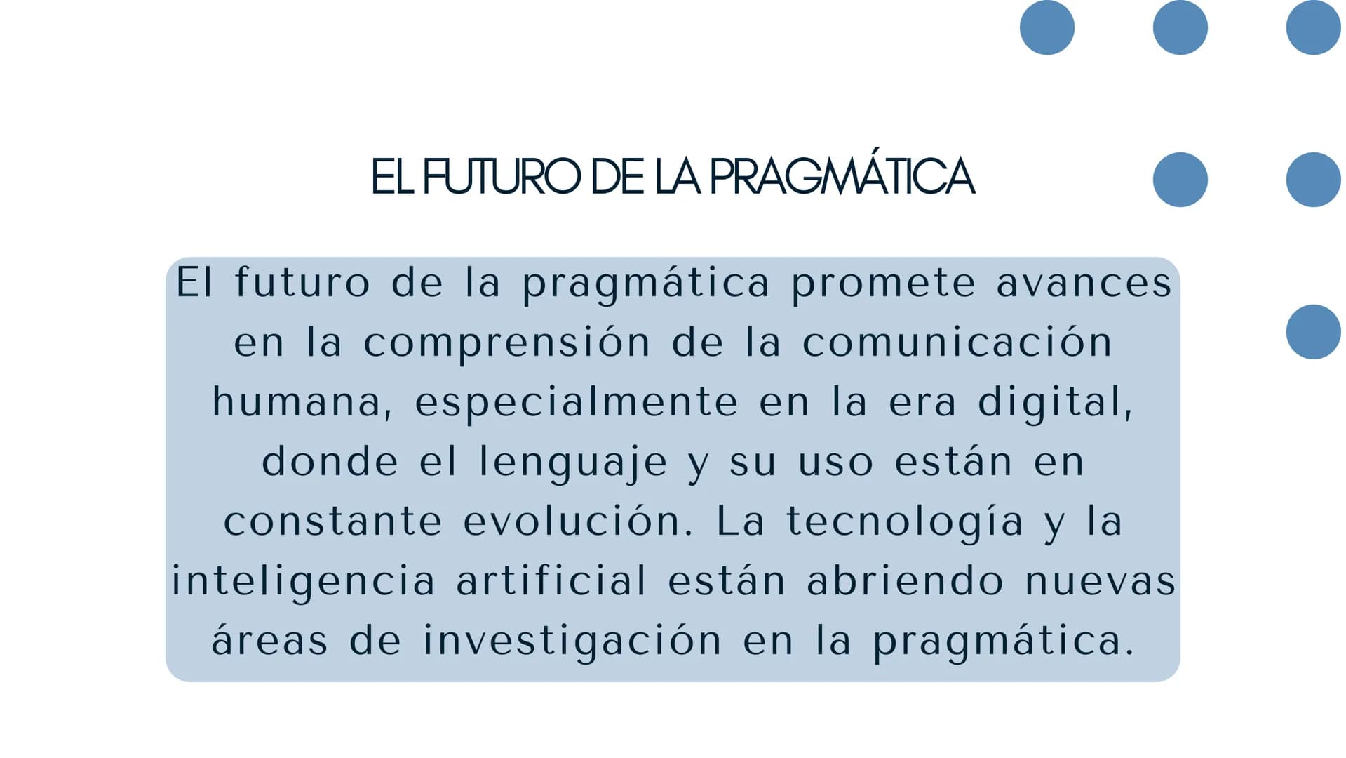 PRAGMÁTICA ¿QUÉ ES LA PRAGMATICA?
La pragmática se define como el estudio del
lenguaje desde el punto de vista de los
usuarios y sus intenci