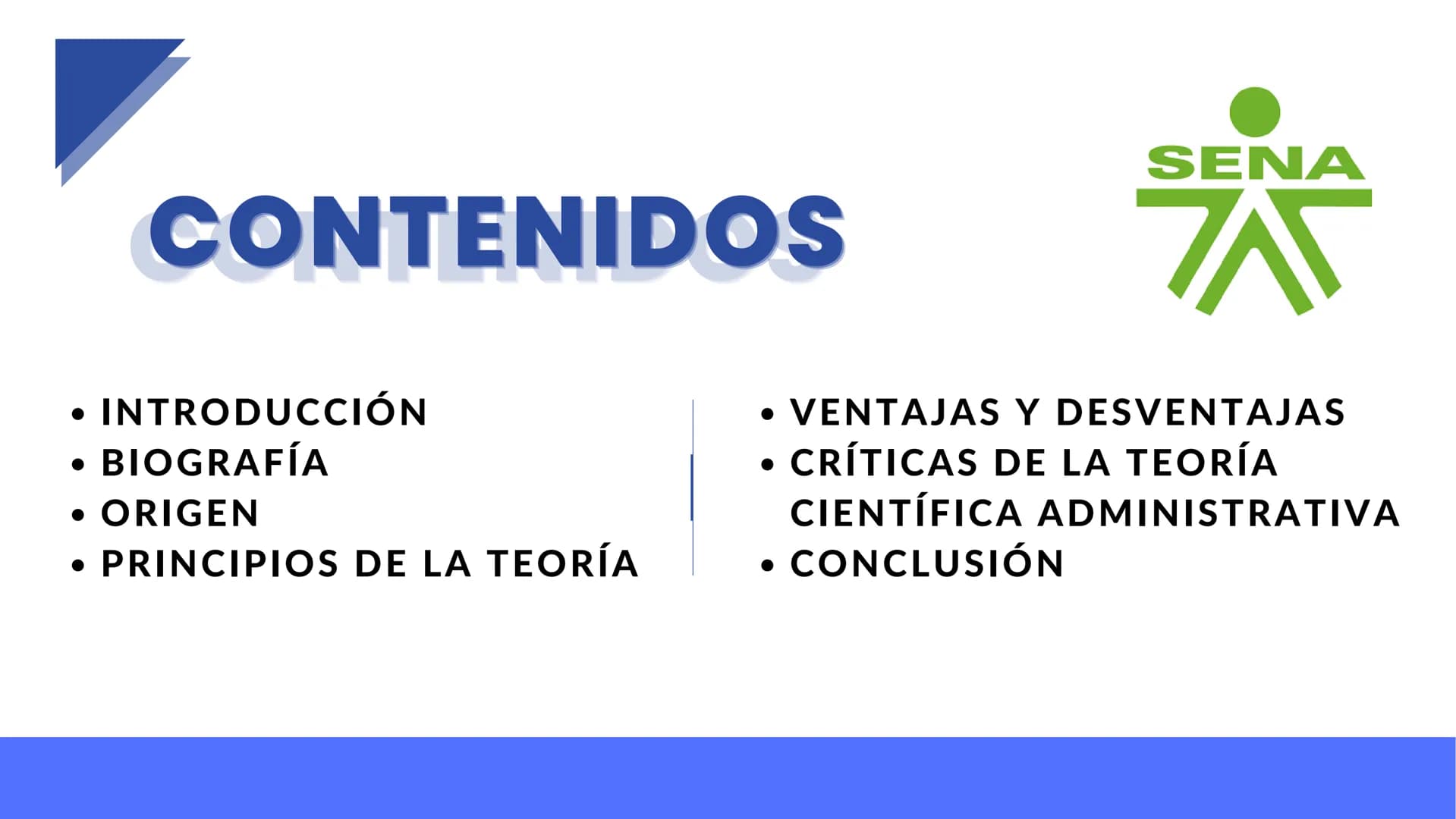TEORÍA
SENA
A
CIENTÍFICA ADMINISTRATIVA CONTENIDOS
SENA
자
⚫ INTRODUCCIÓN
• BIOGRAFÍA
• ORIGEN
• PRINCIPIOS DE LA TEORÍA
• VENTAJAS Y DESVENT