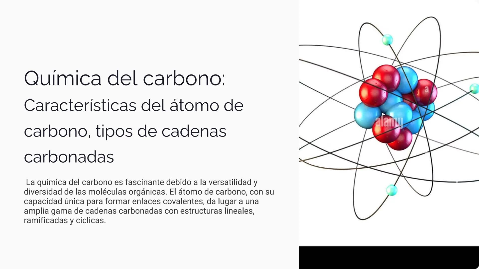 Química del carbono:
Características del átomo de
carbono, tipos de cadenas
carbonadas
La química del carbono es fascinante debido a la vers