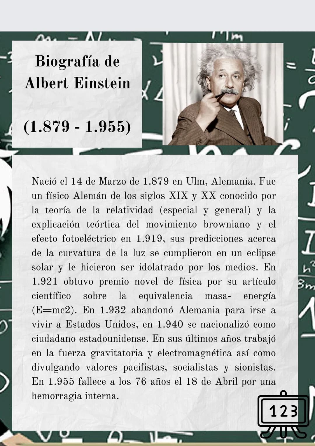Biografía de
Albert Einstein
(1.879 - 1.955)
T
C
Nació el 14 de Marzo de 1.879 en Ulm, Alemania. Fue
un físico Alemán de los siglos XIX y XX