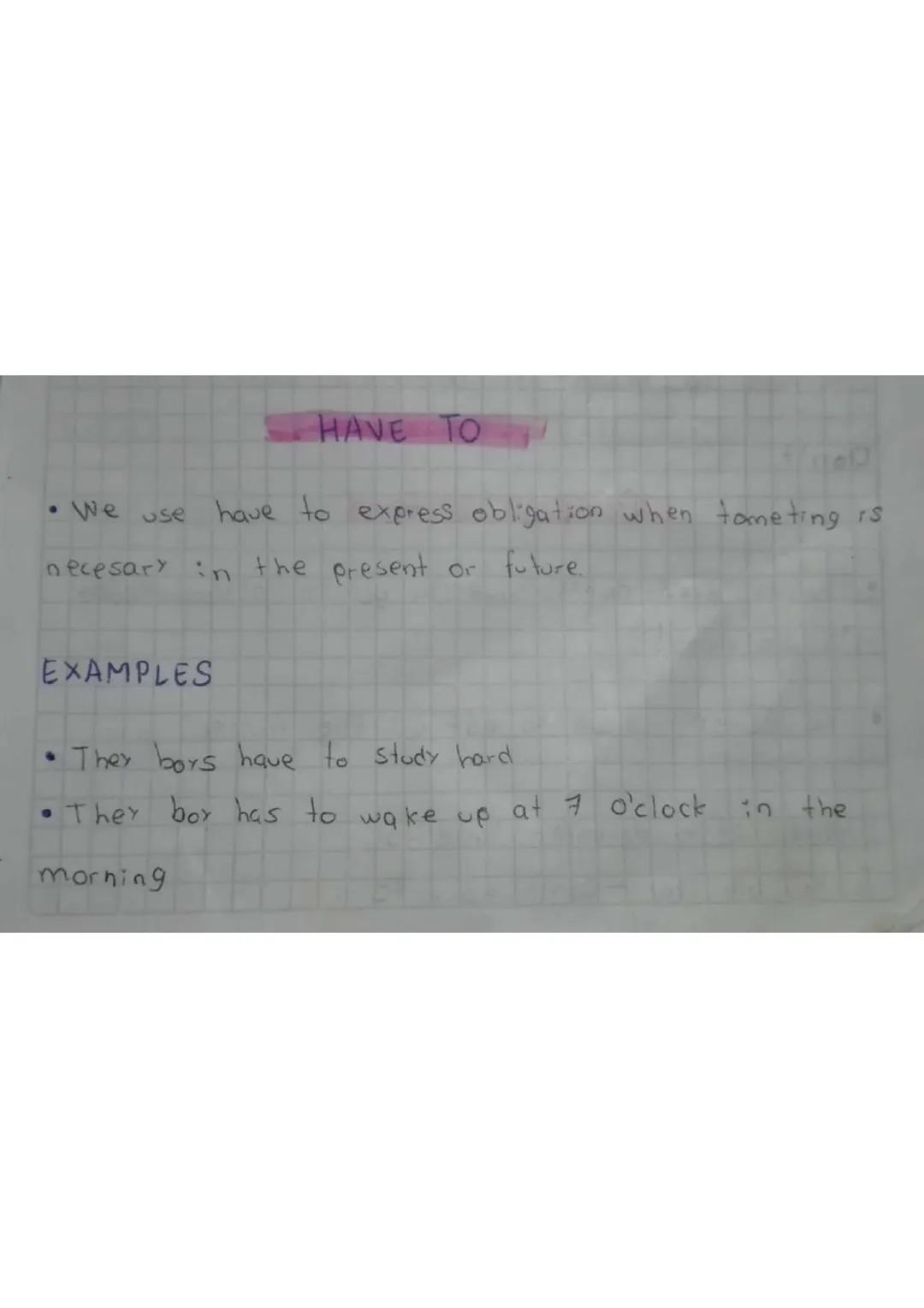 HAVE TO
ge
• We use have to express obligation when tameting is
necesary in the present or future.

EXAMPLES

• They boys have to study hard