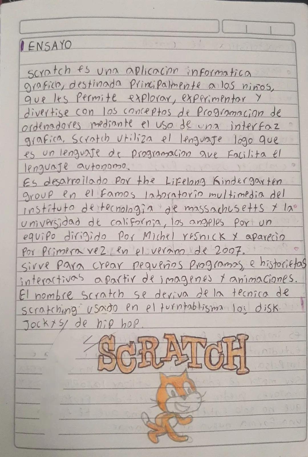 ENSAYO

scratch es una aplicacion informatica
grafice, destinada principalmente a los niños,
que les Permite explorar, experimentar y
divert