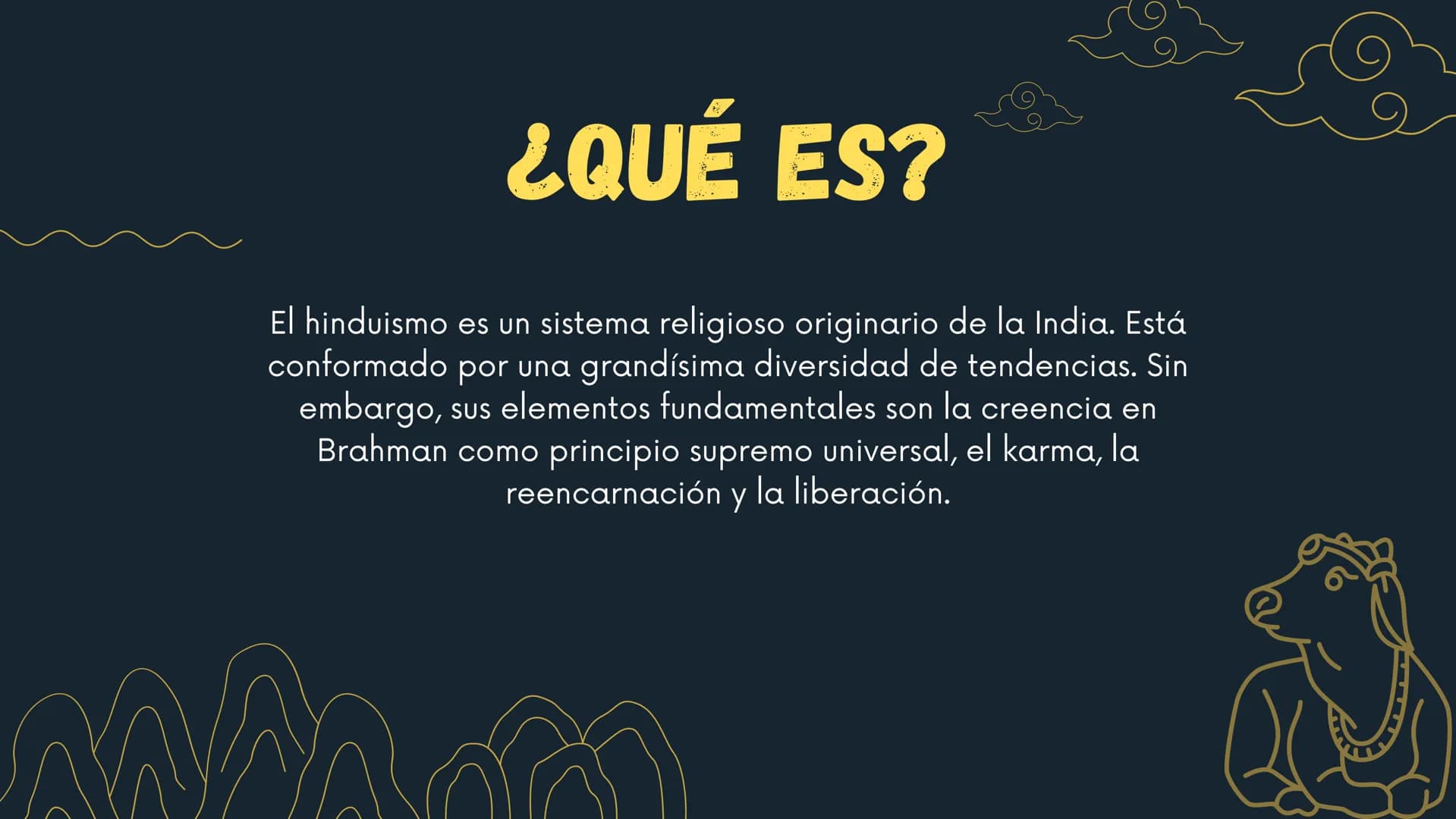 HINDUISMO ¿QUÉ ES?
El hinduismo es un sistema religioso originario de la India. Está
conformado por una grandísima diversidad de tendencias.