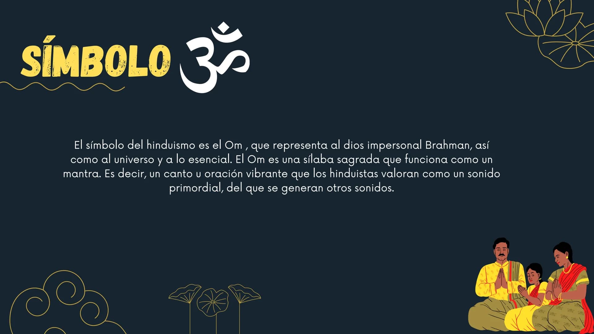 HINDUISMO ¿QUÉ ES?
El hinduismo es un sistema religioso originario de la India. Está
conformado por una grandísima diversidad de tendencias.