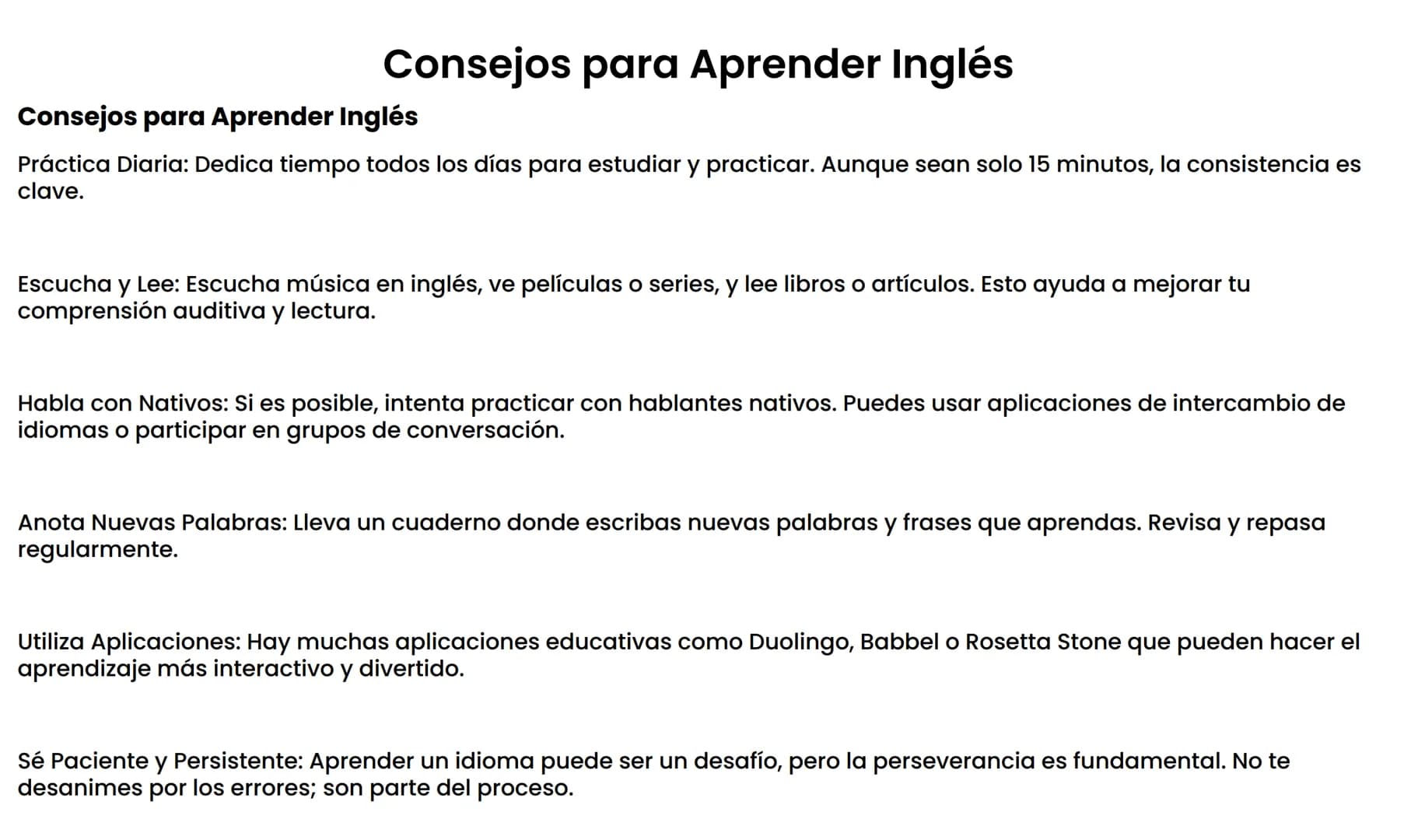Consejos para Aprender Inglés
Consejos para Aprender Inglés
Práctica Diaria: Dedica tiempo todos los días para estudiar y practicar. Aunque 