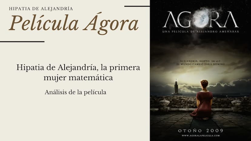 HIPATIA DE ALEJANDRÍA
Película Ágora AGORA
UNA PELICULA DE ALEJANDRO AMENÁBAR
Hipatia de Alejandría, la primera
mujer matemática
Análisis de