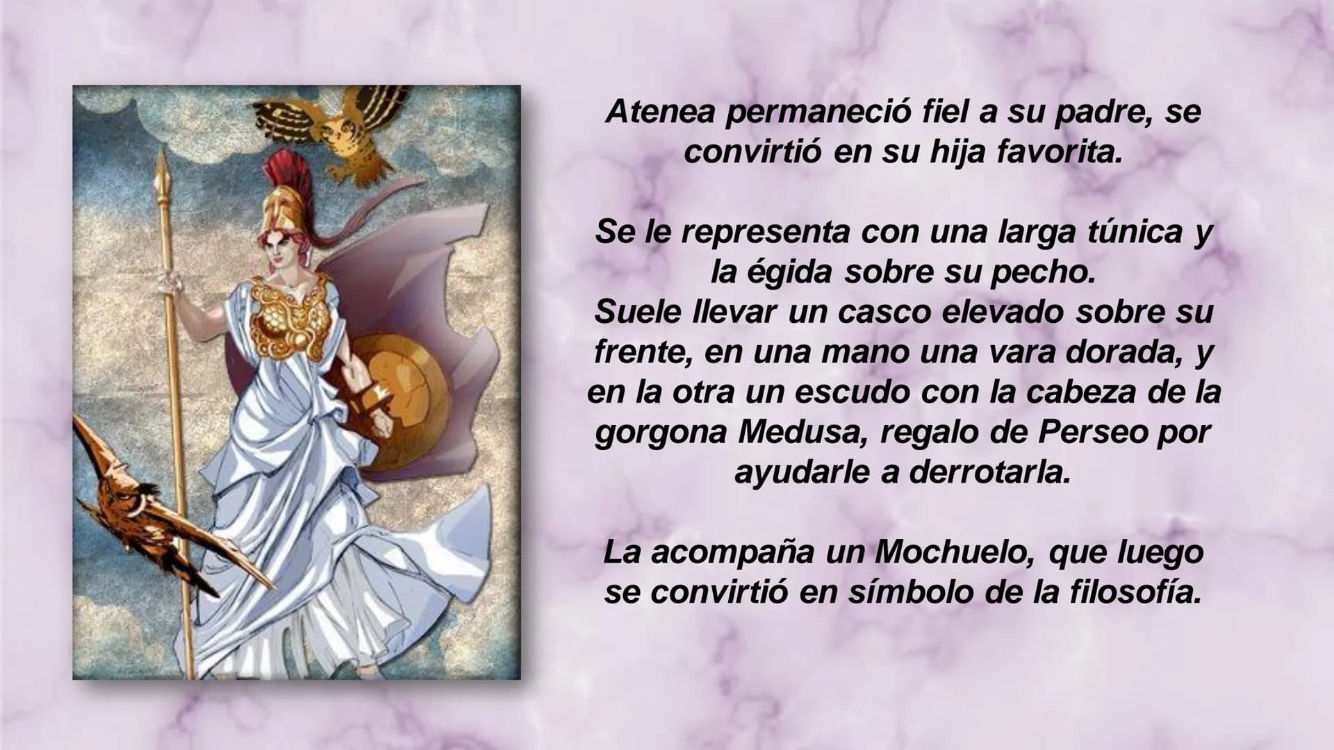 ATENEA
DIOSA GRIEGA EX
Αθήνα
Inteligencia divina o épica
Diosa de la guerra
y la estrategia en
combate.
De la sabiduría, la
habilidad, las
c