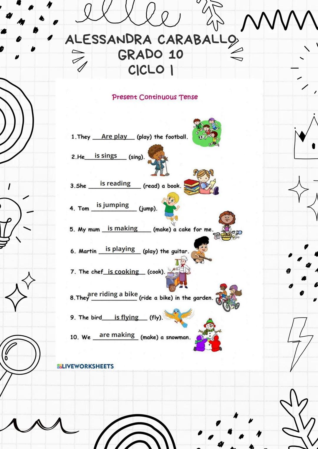 ellee
ALESSANDRA CARABALLO
GRADO 10
CICLO |
3
Present Simple Tense
1 Click on the correct option.
1. Bob always drink / drinks tea in the mo