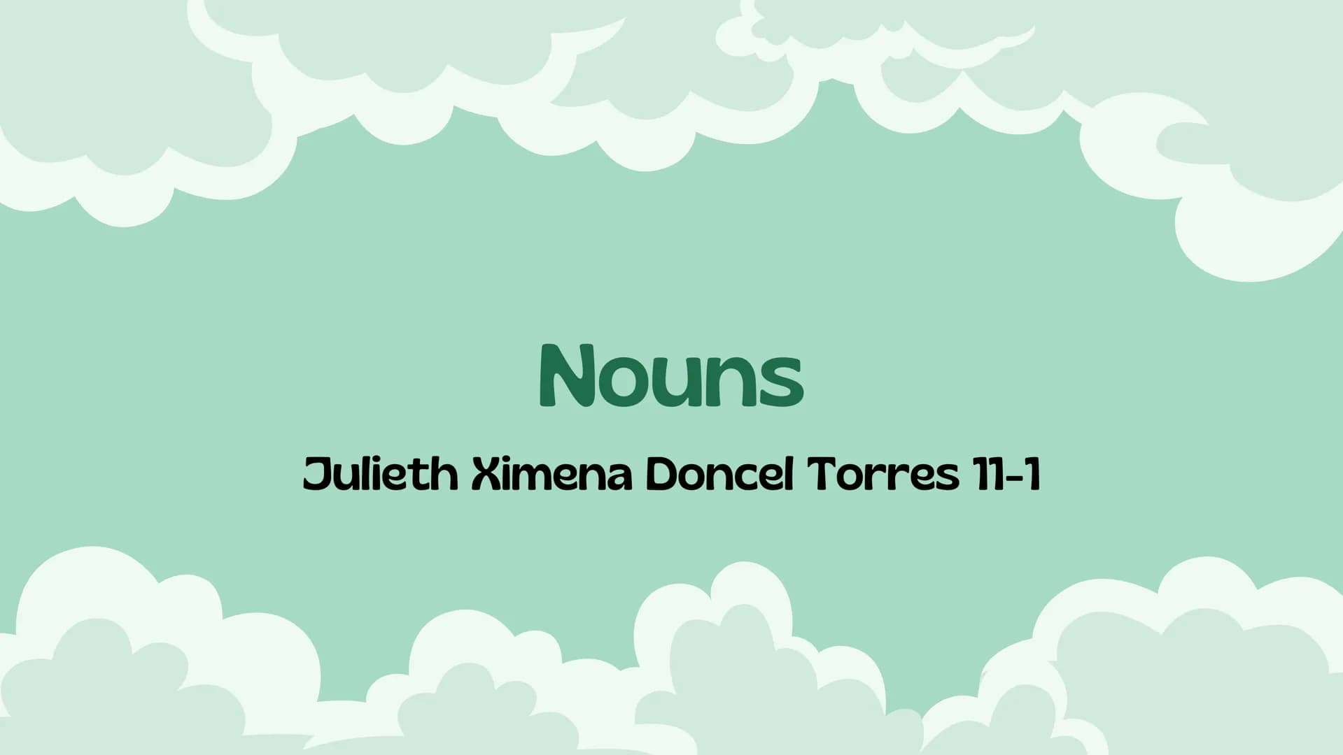 Nouns
Julieth Ximena Doncel Torres 11-1 MAIN OBJETIVE
the main objective of the text is to
demonstrate regular and irregular nouns,
to show 