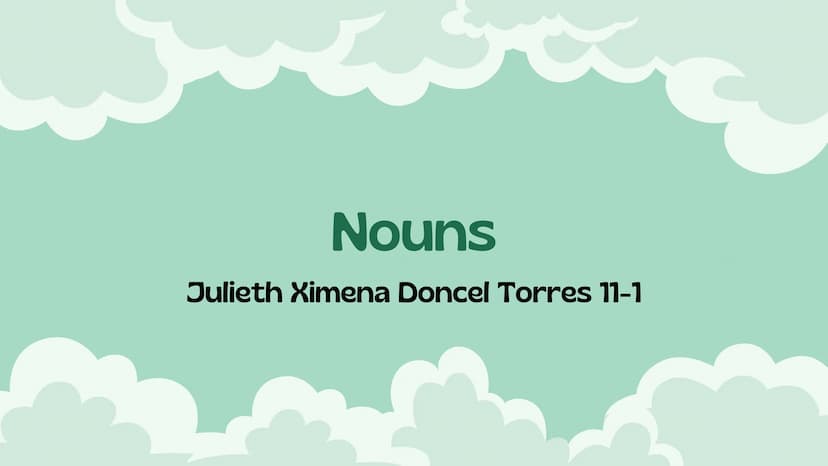 Nouns
Julieth Ximena Doncel Torres 11-1 MAIN OBJETIVE
the main objective of the text is to
demonstrate regular and irregular nouns,
to show 